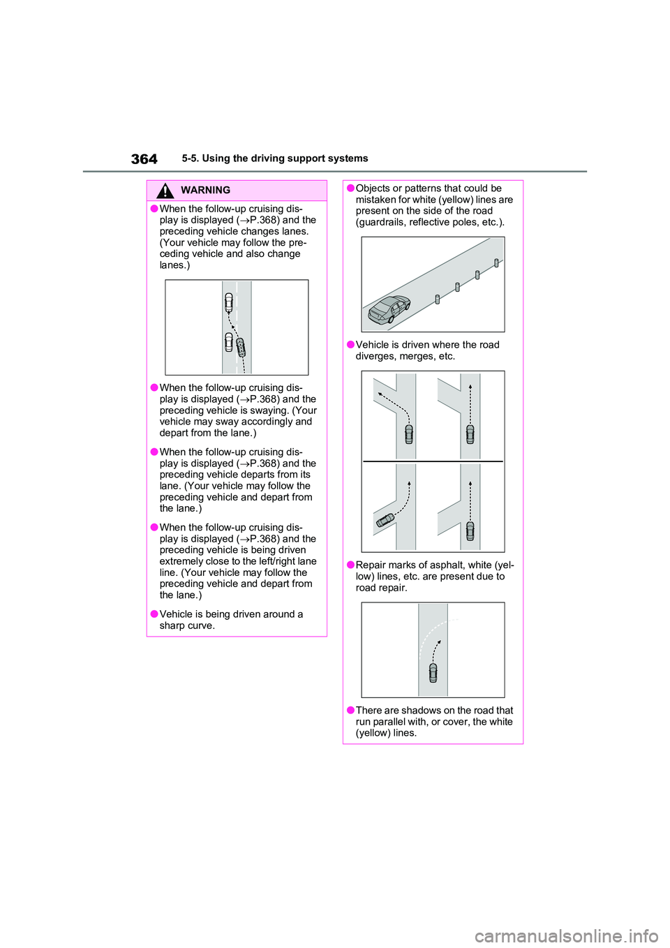 TOYOTA VERSO S 2011 Owners Manual 3645-5. Using the driving support systems
WARNING
●When the follow-up cruising dis- play is displayed ( P.368) and the
preceding vehicle changes lanes. (Your vehicle may follow the pre-ceding TOYOTA VERSO S 2011 Owners Manual 3645-5. Using the driving support systems
WARNING
●When the follow-up cruising dis- play is displayed ( P.368) and the
preceding vehicle changes lanes. (Your vehicle may follow the pre-ceding