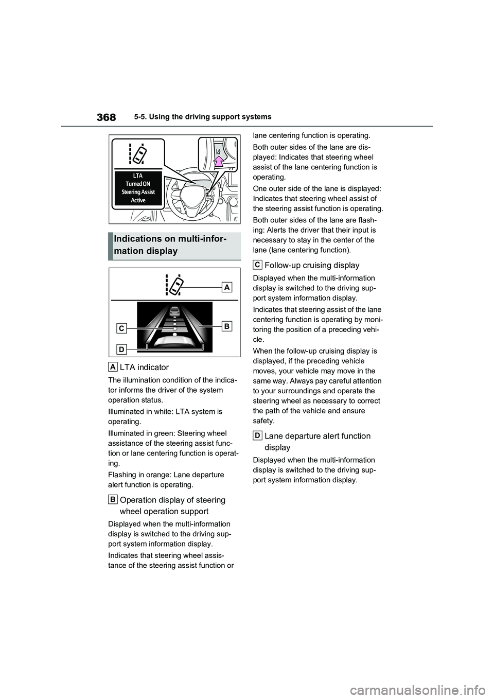 TOYOTA VERSO S 2011 Owners Manual 3685-5. Using the driving support systems
LTA indicator
The illumination condition of the indica-
tor informs the driver of the system
operation status.
Illuminated in white: LTA system is
operating TOYOTA VERSO S 2011 Owners Manual 3685-5. Using the driving support systems
LTA indicator
The illumination condition of the indica-
tor informs the driver of the system
operation status.
Illuminated in white: LTA system is
operating