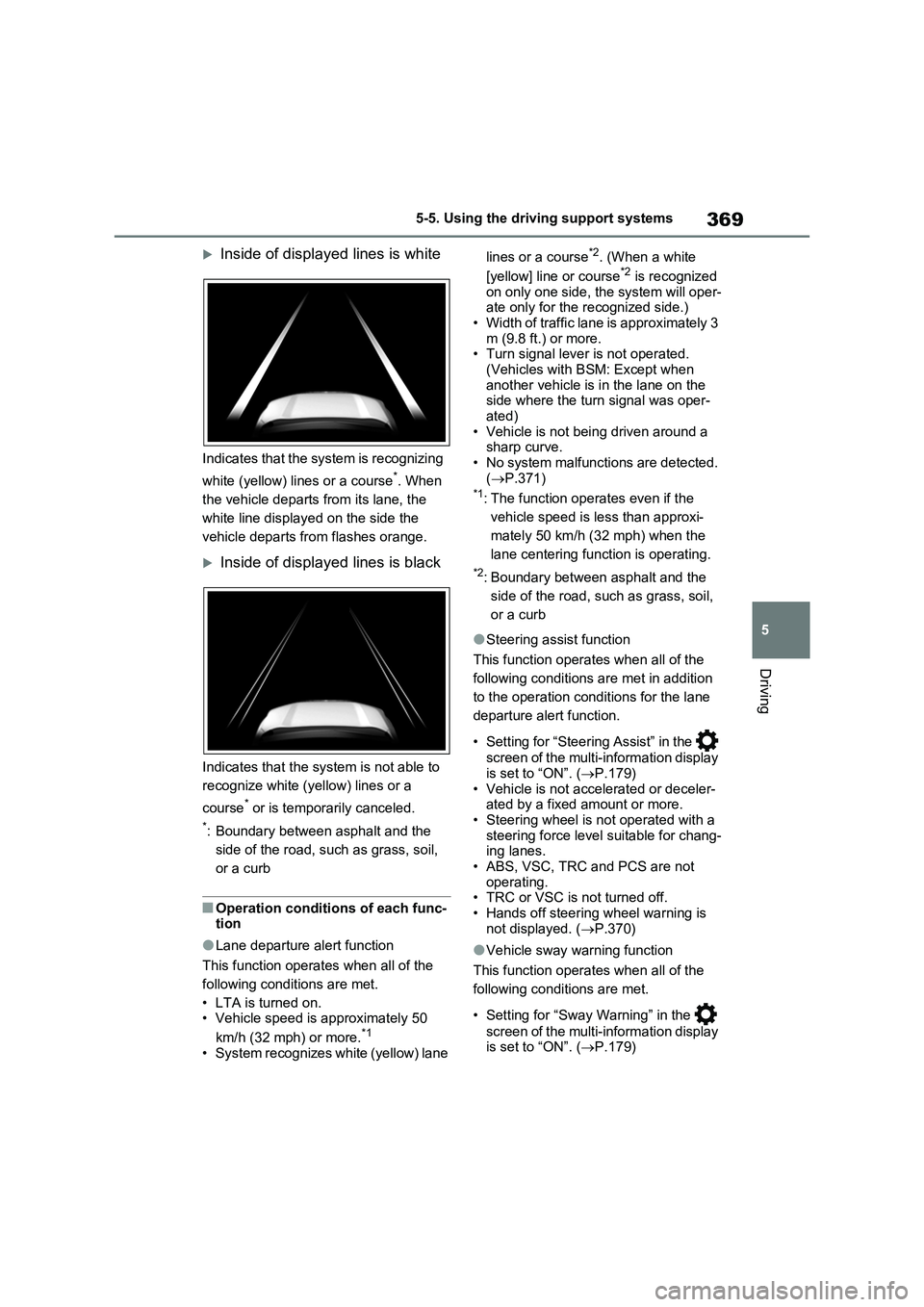 TOYOTA VERSO S 2011 Owners Manual 369
5 5-5. Using the driving support systems
Driving
Inside of displayed lines is white
Indicates that the system is recognizing
white (yellow) lines or a course
*. When
the vehicle departs from TOYOTA VERSO S 2011 Owners Manual 369
5 5-5. Using the driving support systems
Driving
Inside of displayed lines is white
Indicates that the system is recognizing
white (yellow) lines or a course
*. When
the vehicle departs from