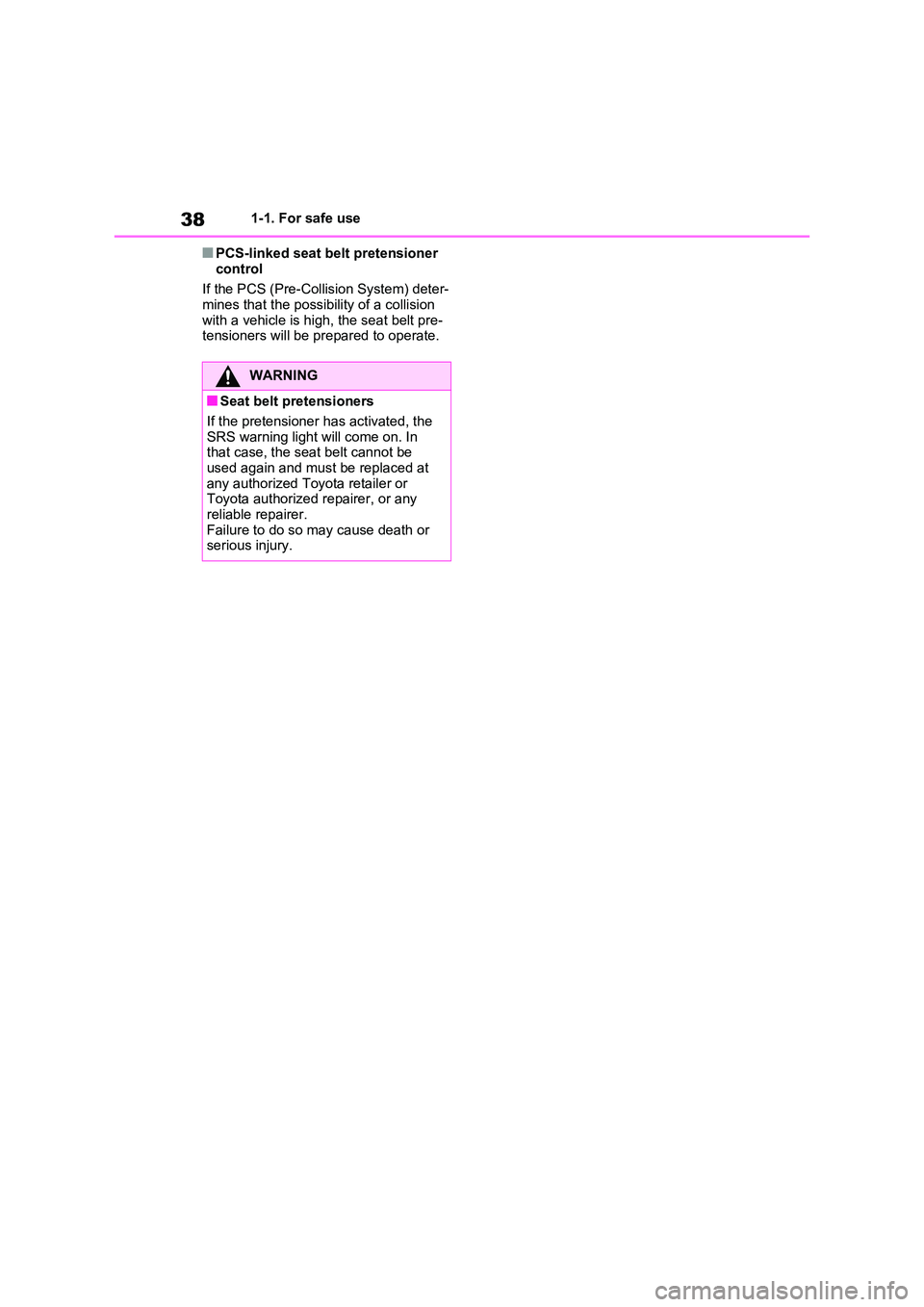 TOYOTA VERSO S 2011  Owners Manual 381-1. For safe use
■PCS-linked seat belt pretensioner  
control 
If the PCS (Pre-Collision System) deter- mines that the possibility of a collision  
with a vehicle is high, the seat belt pre- tens