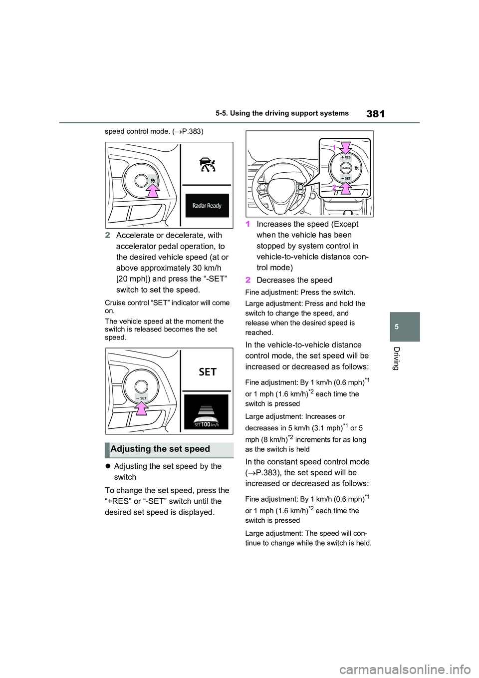 TOYOTA VERSO S 2011 Owners Manual 381
5
5-5. Using the driving support systems
Driving
speed control mode. ( P.383)
2Accelerate or decelerate, with
accelerator pedal operation, to
the desired vehicle speed (at or
above appro TOYOTA VERSO S 2011 Owners Manual 381
5
5-5. Using the driving support systems
Driving
speed control mode. ( P.383)
2Accelerate or decelerate, with
accelerator pedal operation, to
the desired vehicle speed (at or
above appro