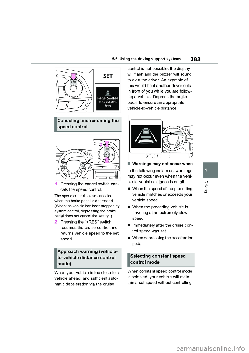 TOYOTA VERSO S 2011 Owners Manual 383
5
5-5. Using the driving support systems
Driving
1 Pressing the cancel switch can-
cels the speed control.
The speed control is also canceled
when the brake pedal is depressed.
(When the vehi TOYOTA VERSO S 2011 Owners Manual 383
5
5-5. Using the driving support systems
Driving
1 Pressing the cancel switch can-
cels the speed control.
The speed control is also canceled
when the brake pedal is depressed.
(When the vehi