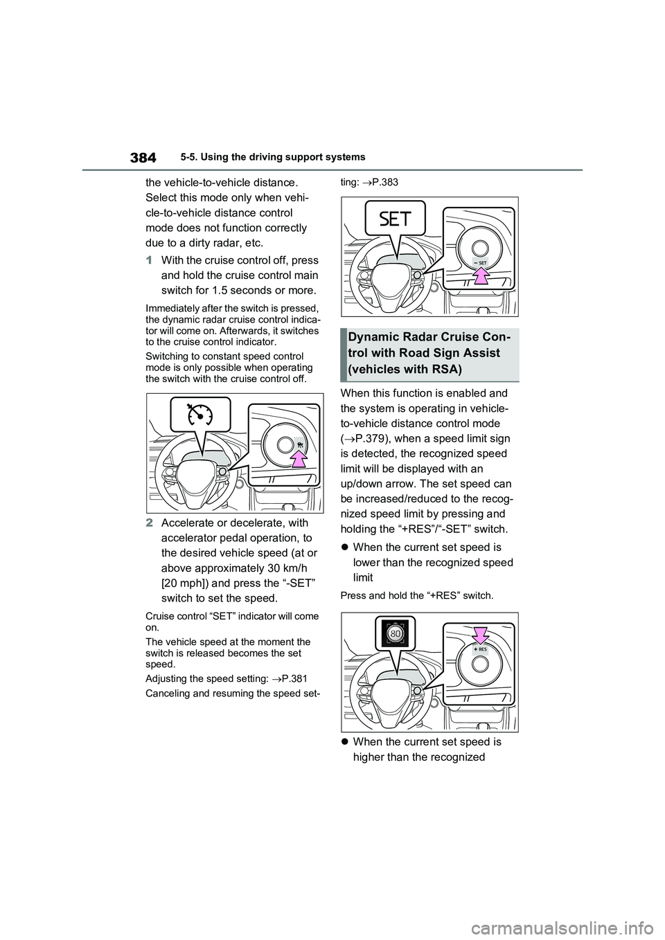 TOYOTA VERSO S 2011 Owners Manual 3845-5. Using the driving support systems
the vehicle-to-vehicle distance.
Select this mode only when vehi-
cle-to-vehicle distance control
mode does not function correctly
due to a dirty radar, et TOYOTA VERSO S 2011 Owners Manual 3845-5. Using the driving support systems
the vehicle-to-vehicle distance.
Select this mode only when vehi-
cle-to-vehicle distance control
mode does not function correctly
due to a dirty radar, et
