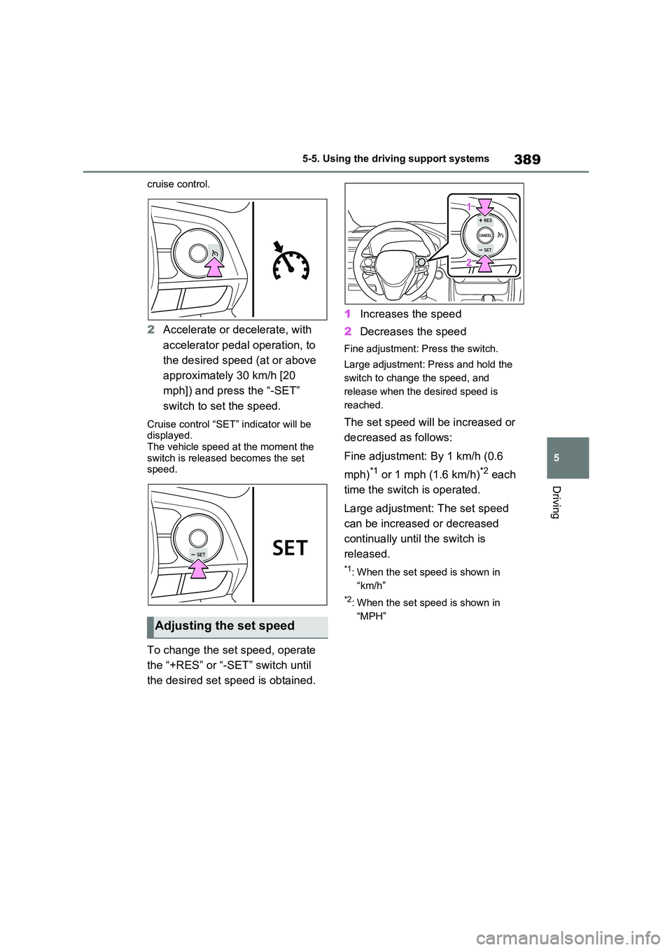 TOYOTA VERSO S 2011 Owners Manual 389
5
5-5. Using the driving support systems
Driving
cruise control.
2 Accelerate or decelerate, with
accelerator pedal operation, to
the desired speed (at or above
approximately 30 km/h [20
TOYOTA VERSO S 2011 Owners Manual 389
5
5-5. Using the driving support systems
Driving
cruise control.
2 Accelerate or decelerate, with
accelerator pedal operation, to
the desired speed (at or above
approximately 30 km/h [20