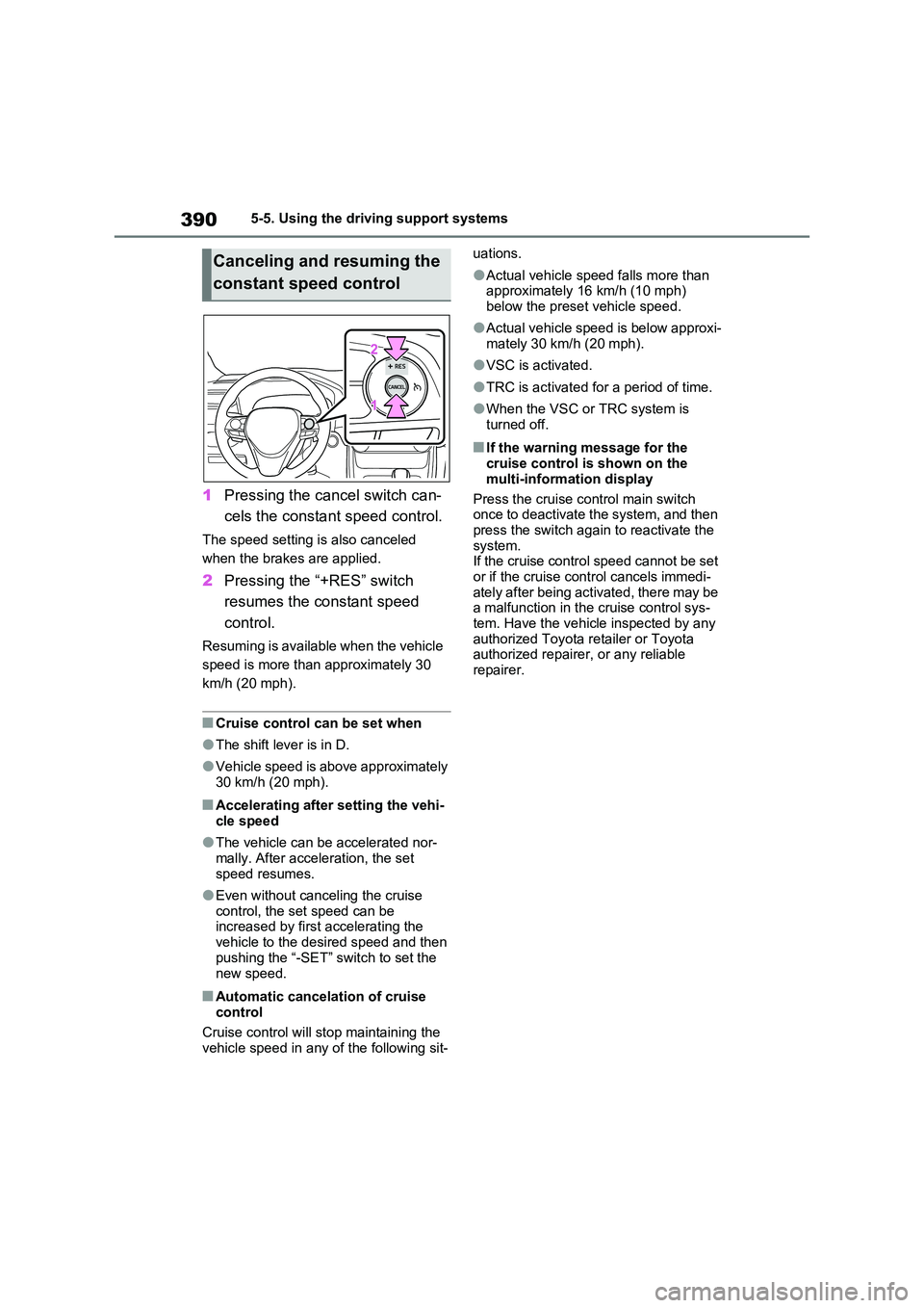 TOYOTA VERSO S 2011 Owners Manual 3905-5. Using the driving support systems
1Pressing the cancel switch can-
cels the constant speed control.
The speed setting is also canceled
when the brakes are applied.
2 Pressing the “+RES” TOYOTA VERSO S 2011 Owners Manual 3905-5. Using the driving support systems
1Pressing the cancel switch can-
cels the constant speed control.
The speed setting is also canceled
when the brakes are applied.
2 Pressing the “+RES”