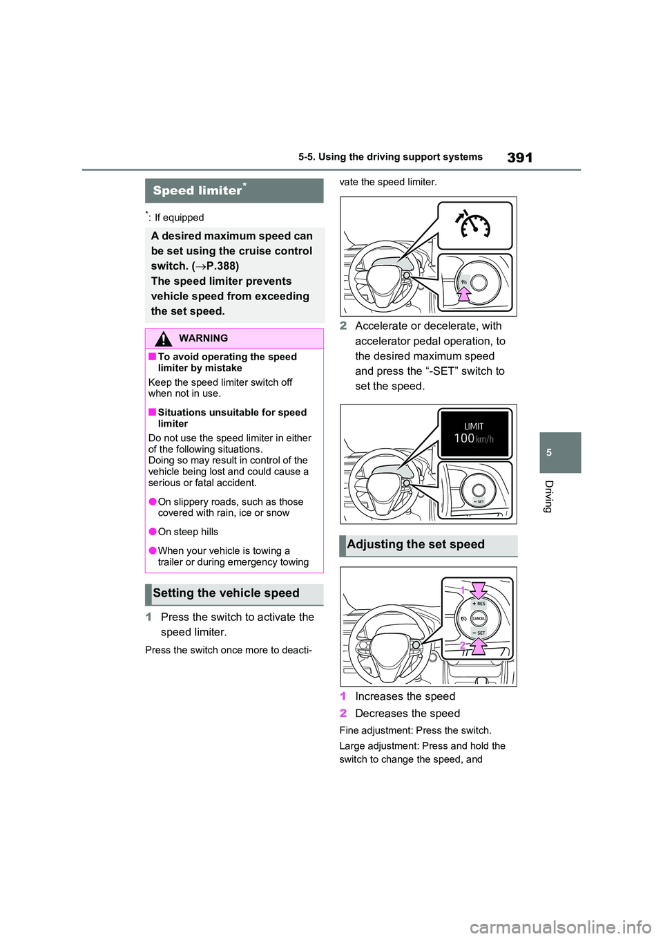 TOYOTA VERSO S 2011 Owners Manual 391
5
5-5. Using the driving support systems
Driving
*: If equipped
1 Press the switch to activate the
speed limiter.
Press the switch once more to deacti-
vate the speed limiter.
2 Accelerate or TOYOTA VERSO S 2011 Owners Manual 391
5
5-5. Using the driving support systems
Driving
*: If equipped
1 Press the switch to activate the
speed limiter.
Press the switch once more to deacti-
vate the speed limiter.
2 Accelerate or