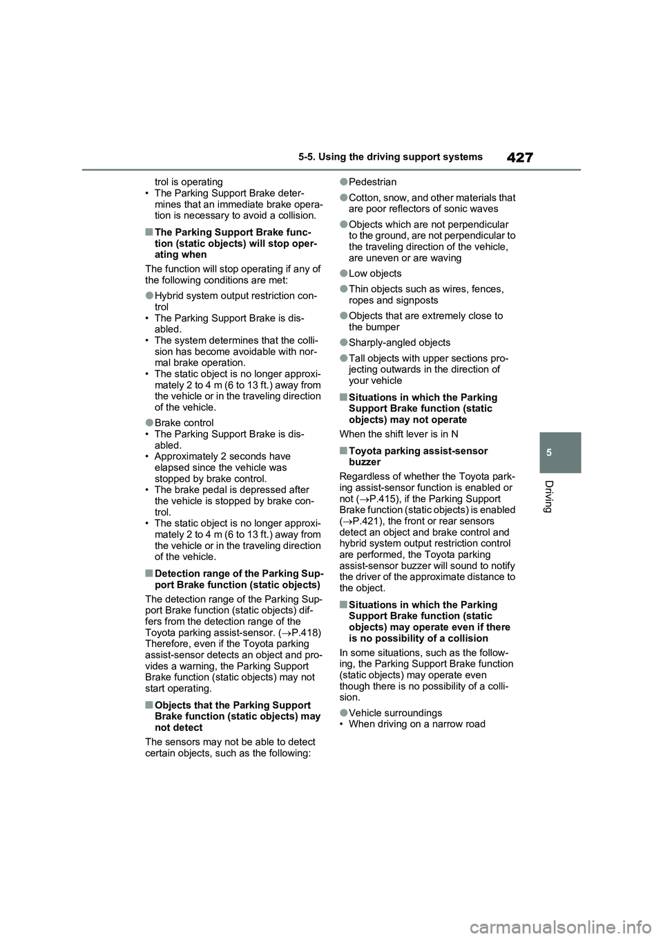 TOYOTA VERSO S 2011  Owners Manual 427
5 5-5. Using the driving support systems
Driving
trol is operating
• The Parking Support Brake deter-
mines that an immediate brake opera-
tion is necessary to avoid a collision.
■The Parking 