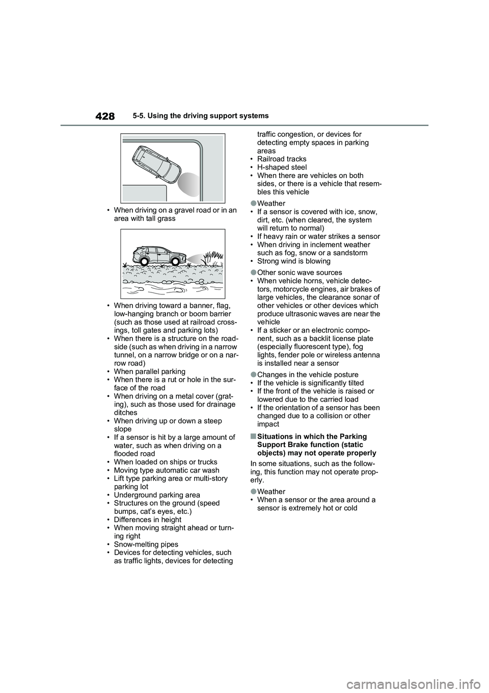 TOYOTA VERSO S 2011  Owners Manual 4285-5. Using the driving support systems
• When driving on a gravel road or in an 
area with tall grass
• When driving toward a banner, flag, 
low-hanging branch or boom barrier 
(such as those u