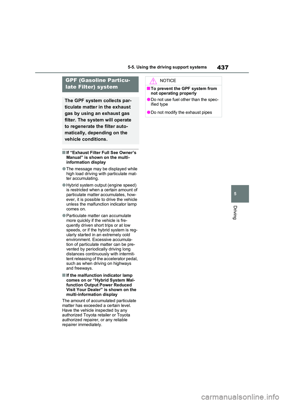 TOYOTA VERSO S 2011 Owners Manual 437
5
5-5. Using the driving support systems
Driving
■If “Exhaust Filter Full See Owner’s
Manual” is shown on the multi- information display
●The message may be displayed while high load TOYOTA VERSO S 2011 Owners Manual 437
5
5-5. Using the driving support systems
Driving
■If “Exhaust Filter Full See Owner’s
Manual” is shown on the multi- information display
●The message may be displayed while high load