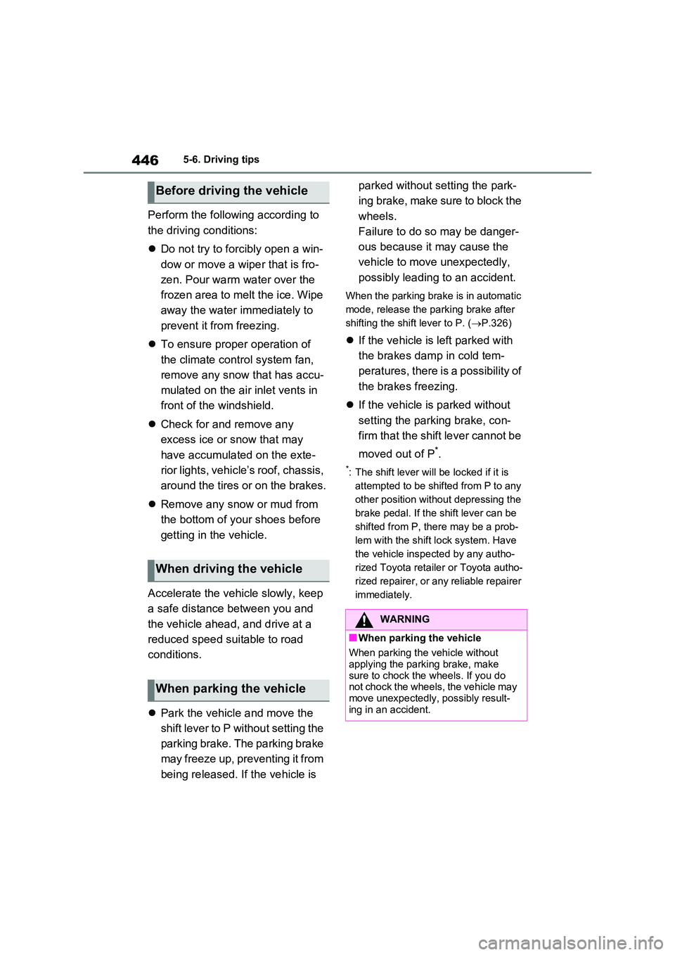 TOYOTA VERSO S 2011 Owners Manual 4465-6. Driving tips
Perform the following according to
the driving conditions:
Do not try to forcibly open a win-
dow or move a wiper that is fro-
zen. Pour warm water over the
frozen area TOYOTA VERSO S 2011 Owners Manual 4465-6. Driving tips
Perform the following according to
the driving conditions:
Do not try to forcibly open a win-
dow or move a wiper that is fro-
zen. Pour warm water over the
frozen area