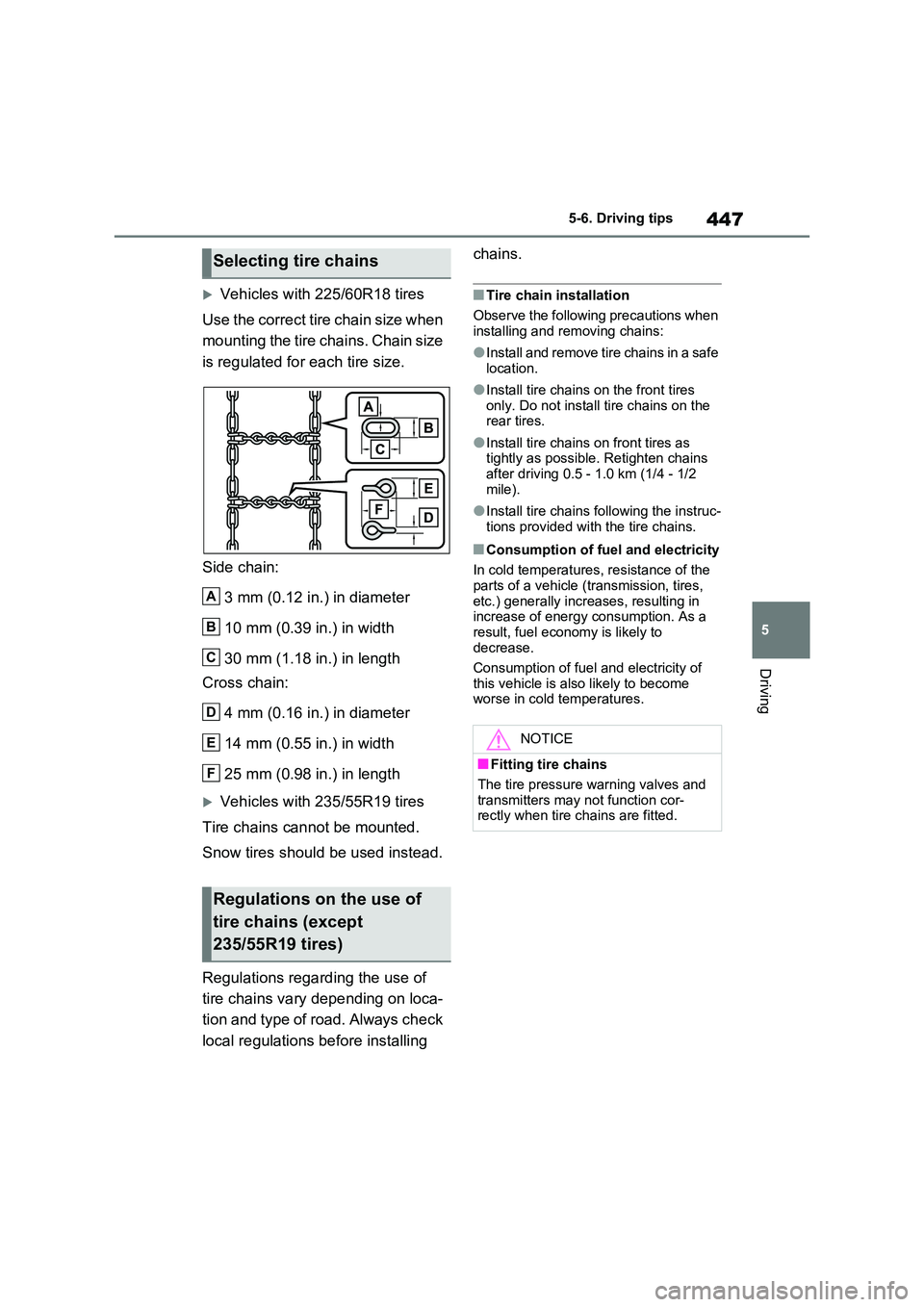 TOYOTA VERSO S 2011 Owners Manual 447
5
5-6. Driving tips
Driving
Vehicles with 225/60R18 tires
Use the correct tire chain size when
mounting the tire chains. Chain size
is regulated for each tire size.
Side chain:
3 mm (0. TOYOTA VERSO S 2011 Owners Manual 447
5
5-6. Driving tips
Driving
Vehicles with 225/60R18 tires
Use the correct tire chain size when
mounting the tire chains. Chain size
is regulated for each tire size.
Side chain:
3 mm (0.