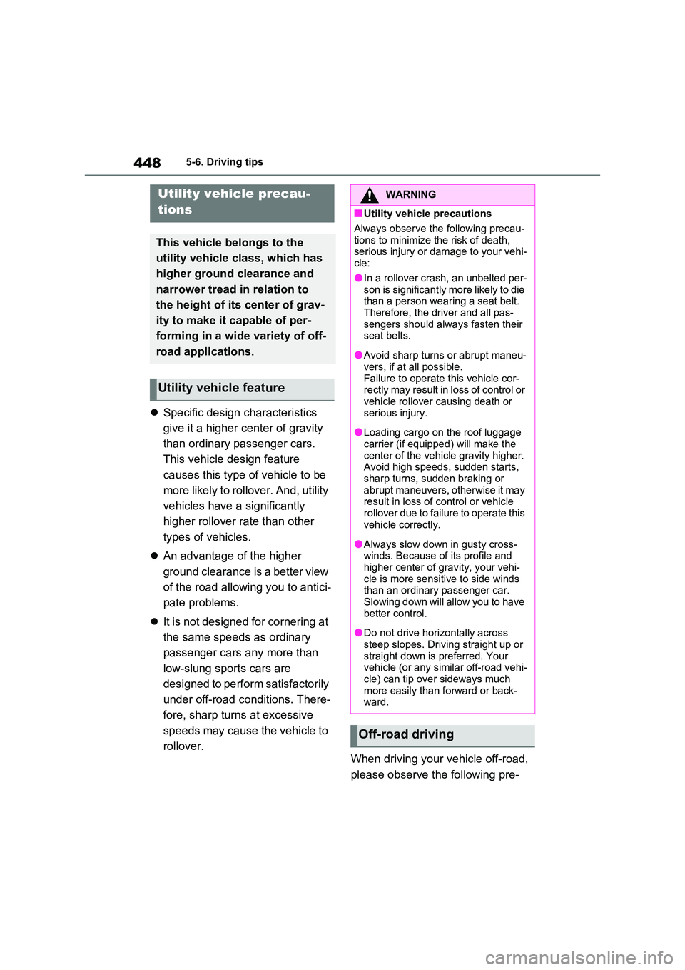 TOYOTA VERSO S 2011 Owners Manual 4485-6. Driving tips
Specific design characteristics
give it a higher center of gravity
than ordinary passenger cars.
This vehicle design feature
causes this type of vehicle to be
more li TOYOTA VERSO S 2011 Owners Manual 4485-6. Driving tips
Specific design characteristics
give it a higher center of gravity
than ordinary passenger cars.
This vehicle design feature
causes this type of vehicle to be
more li