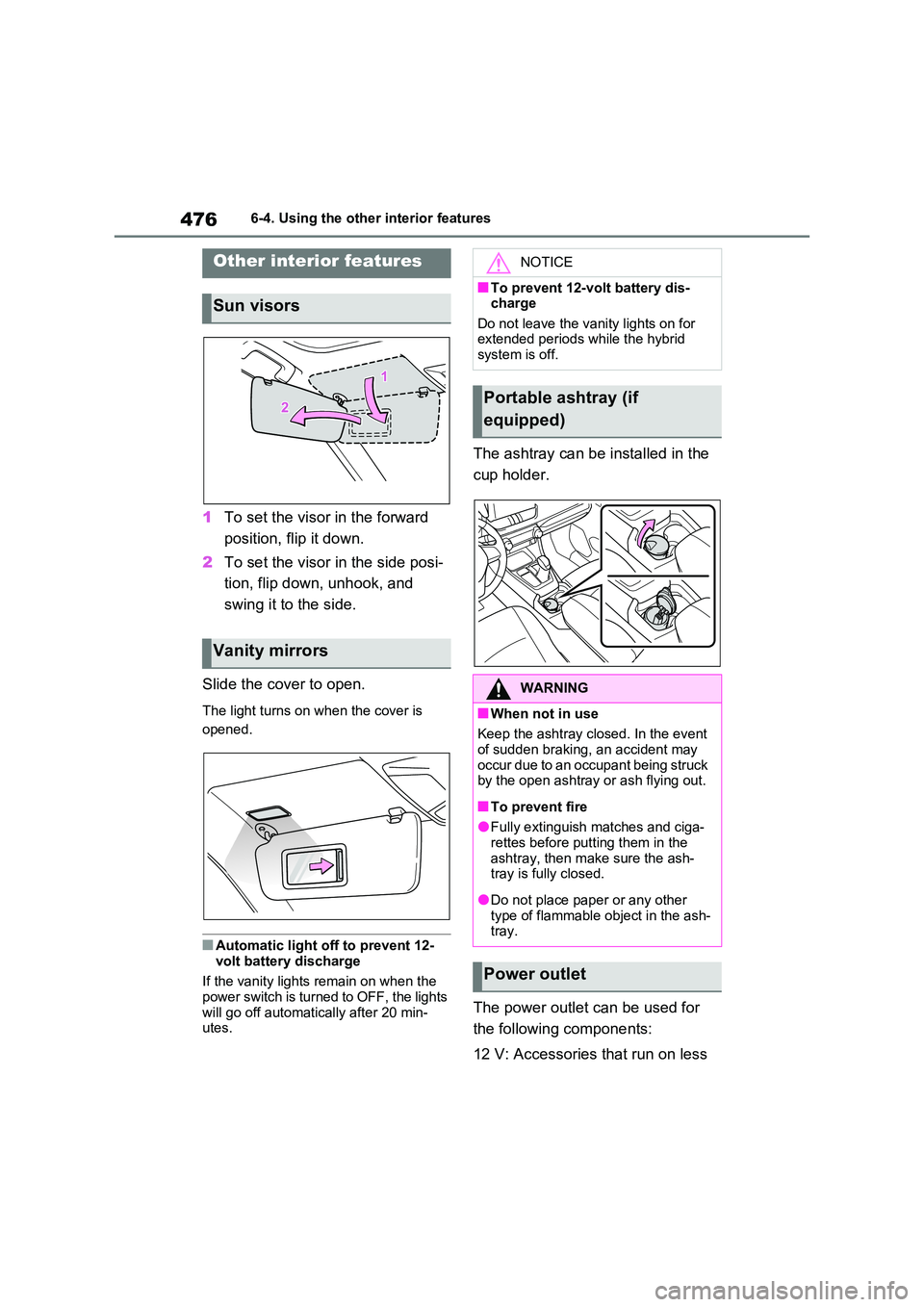 TOYOTA VERSO S 2011 Owners Manual 4766-4. Using the other interior features
6-4.Using the o ther interio r fea tures
1To set the visor in the forward
position, flip it down.
2 To set the visor in the side posi-
tion, flip down, u TOYOTA VERSO S 2011 Owners Manual 4766-4. Using the other interior features
6-4.Using the o ther interio r fea tures
1To set the visor in the forward
position, flip it down.
2 To set the visor in the side posi-
tion, flip down, u