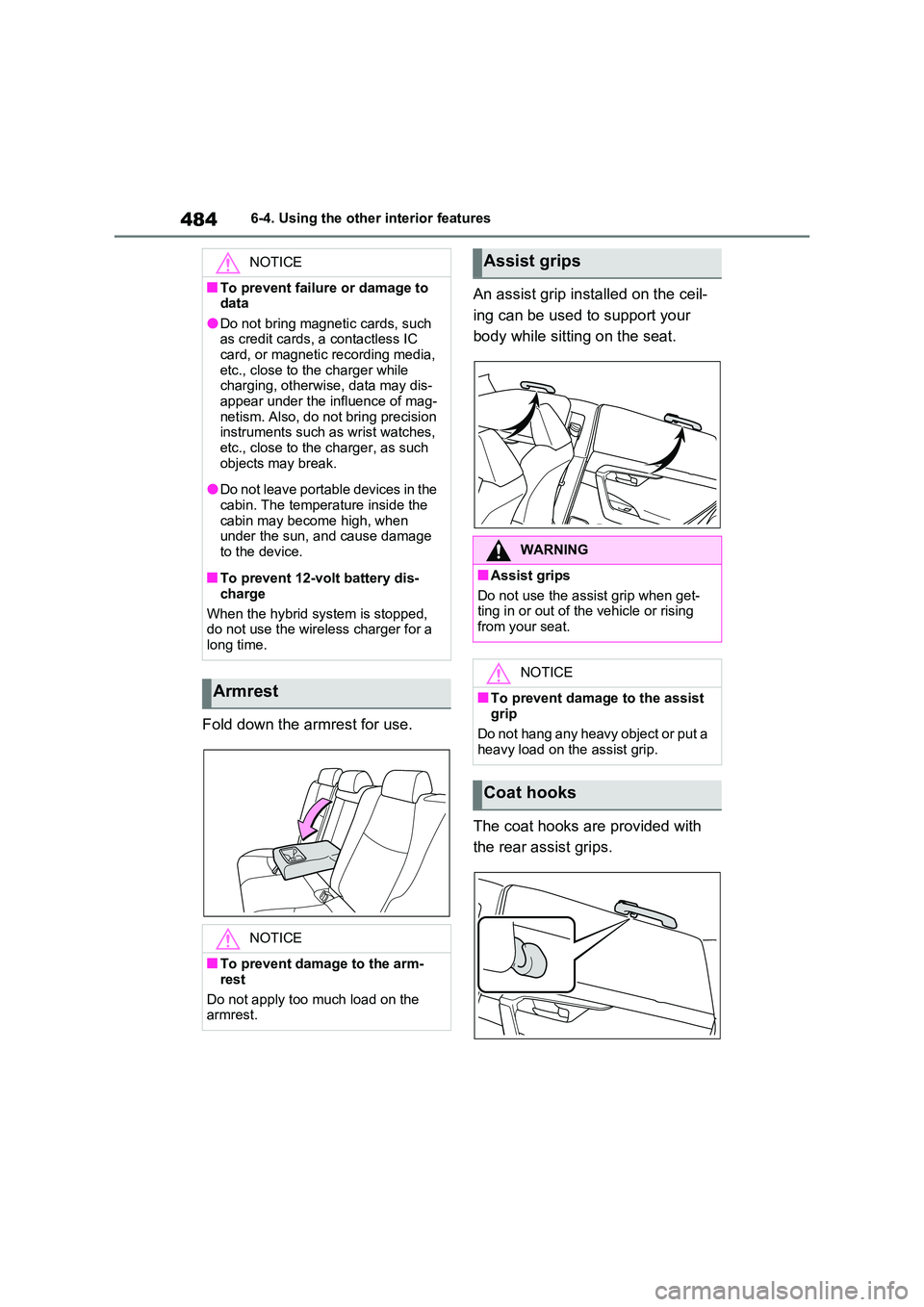 TOYOTA VERSO S 2011  Owners Manual 4846-4. Using the other interior features
Fold down the armrest for use. 
An assist grip installed on the ceil- 
ing can be used to support your  
body while sitting on the seat. 
The coat hooks are p