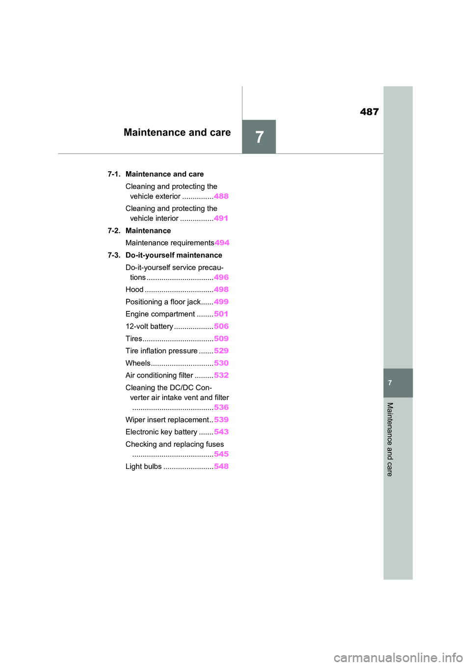 TOYOTA VERSO S 2011  Owners Manual 7
487
7
Maintenance and care
Maintenance and care
7-1. Maintenance and care 
Cleaning and protecting the  
vehicle exterior ............... 488 
Cleaning and protecting the  
vehicle interior ........