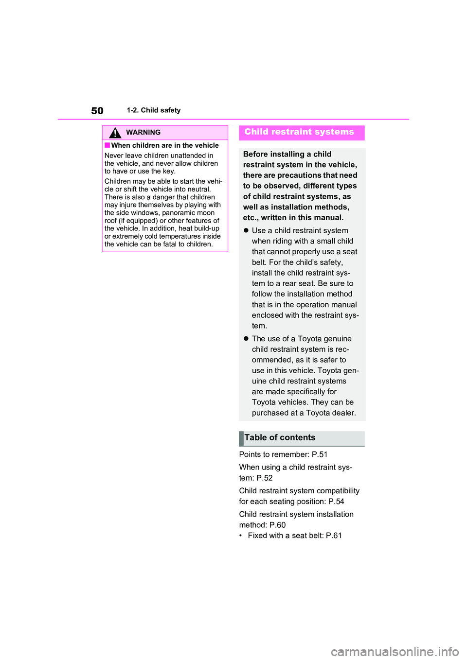 TOYOTA VERSO S 2011  Owners Manual 501-2. Child safety
Points to remember: P.51 
When using a child restraint sys- 
tem: P.52 
Child restraint system compatibility  
for each seating position: P.54 
Child restraint system installation 