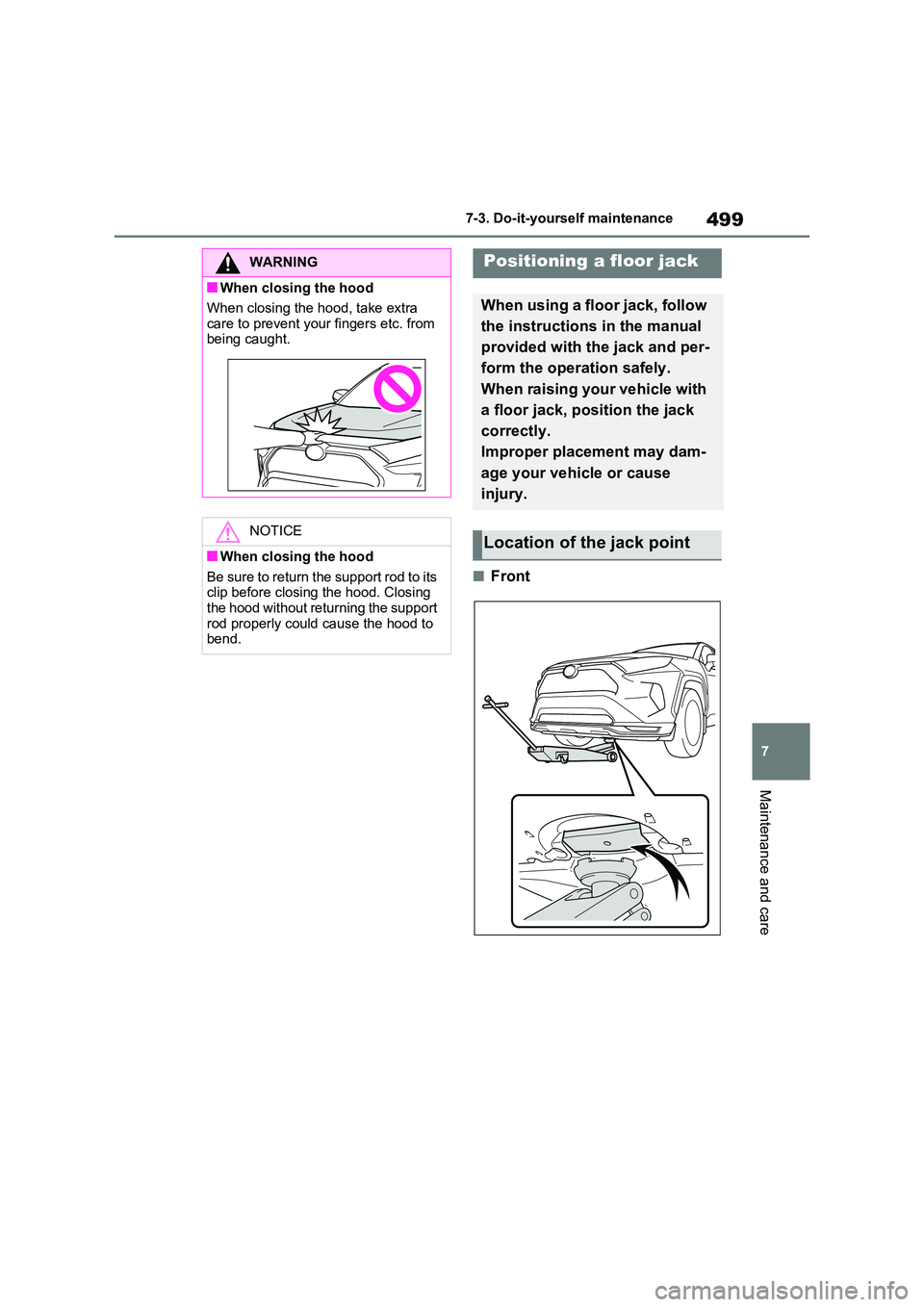 TOYOTA VERSO S 2011  Owners Manual 499
7 
7-3. Do-it-yourself maintenance
Maintenance and care
■Front
WARNING
■When closing the hood 
When closing the hood, take extra  
care to prevent your fingers etc. from  being caught.
NOTICE
