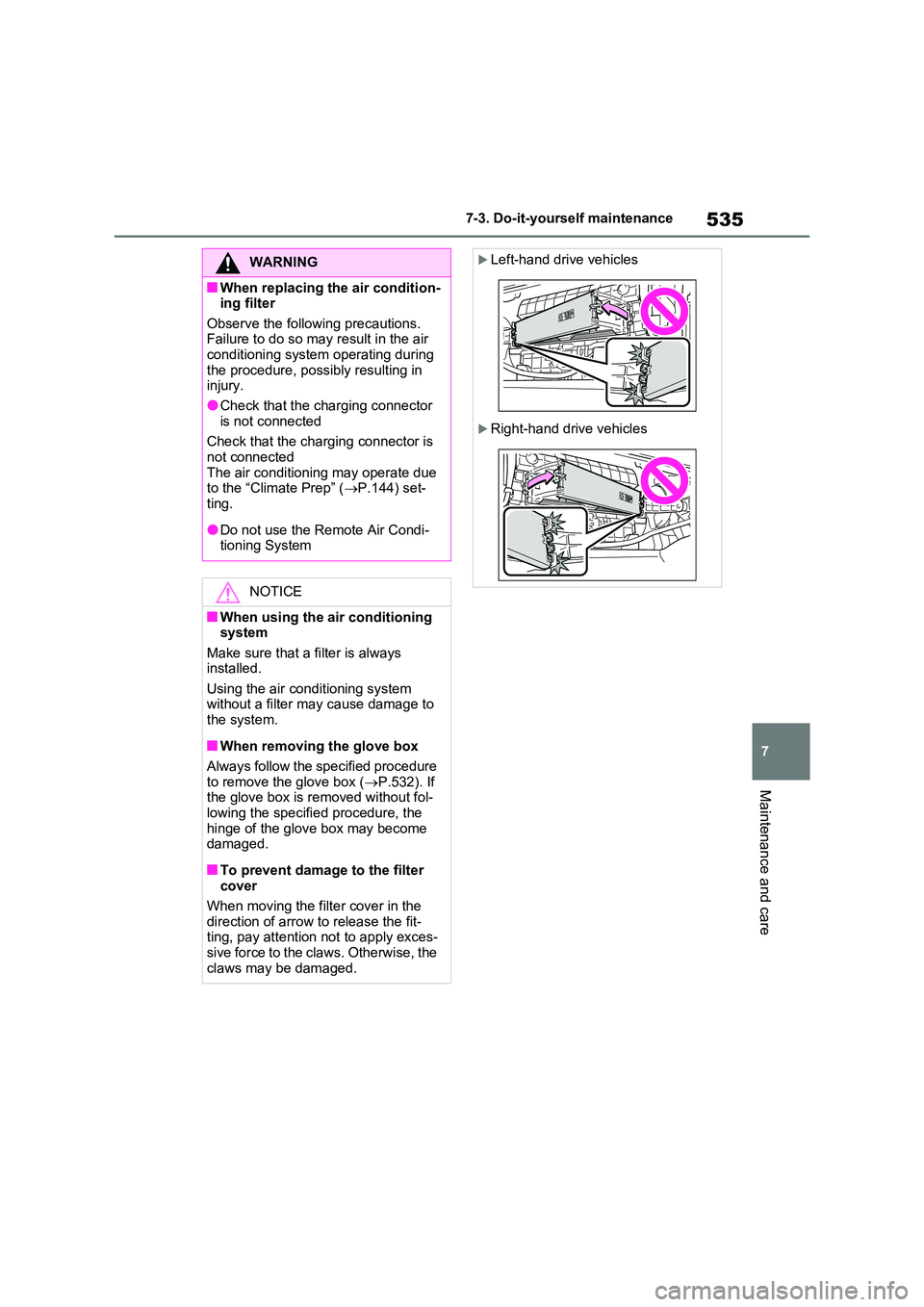 TOYOTA VERSO S 2011 Owners Manual 535
7
7-3. Do-it-yourself maintenance
Maintenance and care
WARNING
■When replacing the air condition- ing filter
Observe the following precautions. Failure to do so may result in the air conditio TOYOTA VERSO S 2011 Owners Manual 535
7
7-3. Do-it-yourself maintenance
Maintenance and care
WARNING
■When replacing the air condition- ing filter
Observe the following precautions. Failure to do so may result in the air conditio