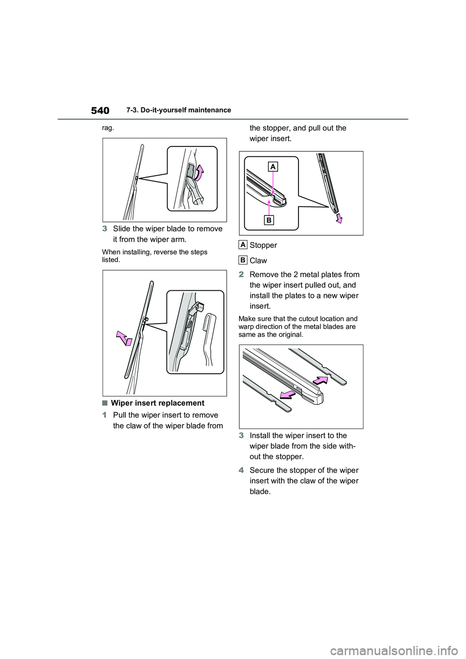 TOYOTA VERSO S 2011  Owners Manual 5407-3. Do-it-yourself maintenance
rag.
3Slide the wiper blade to remove 
it from the wiper arm.
When installing, reverse the steps 
listed.
■Wiper insert replacement
1Pull the wiper insert to remov