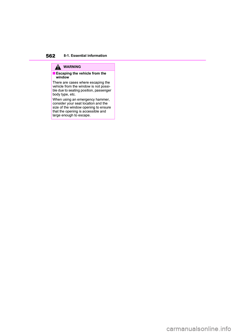 TOYOTA VERSO S 2011  Owners Manual 5628-1. Essential information
WARNING
■Escaping the vehicle from the  window 
There are cases where escaping the  vehicle from the window is not possi-ble due to seating position, passenger  
body t