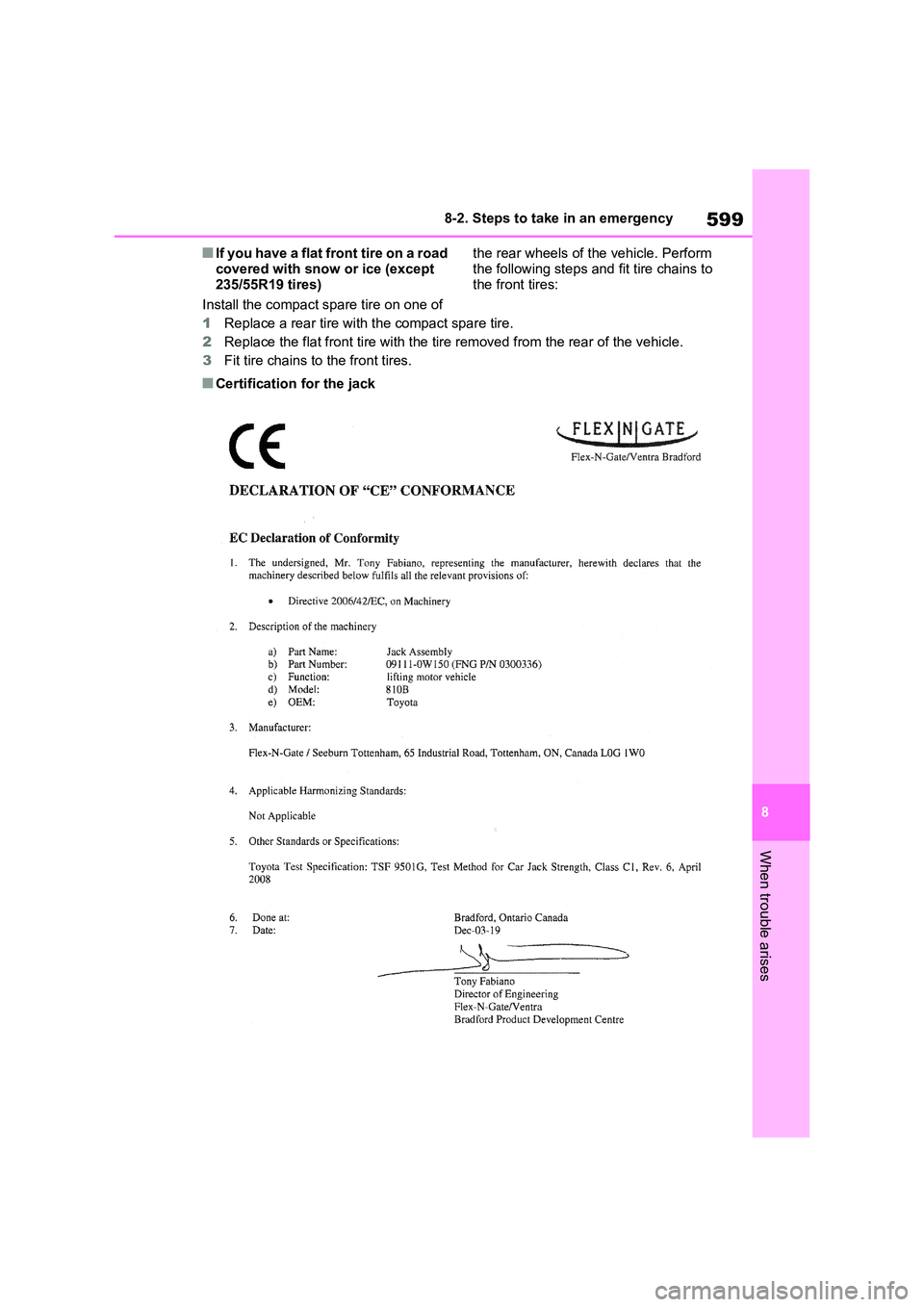 TOYOTA VERSO S 2011  Owners Manual 599
8 
8-2. Steps to take in an emergency
When trouble arises
■If you have a flat front tire on a road  
covered with snow or ice (except  235/55R19 tires) 
Install the compact spare tire on one of 