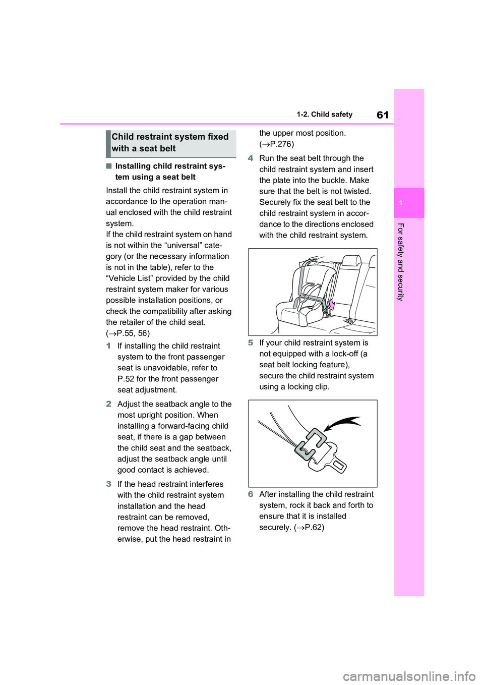 TOYOTA VERSO S 2011  Owners Manual 61
1 
1-2. Child safety
For safety and security
■Installing child restraint sys- 
tem using a seat belt 
Install the child restraint system in  
accordance to the operation man- 
ual enclosed with t