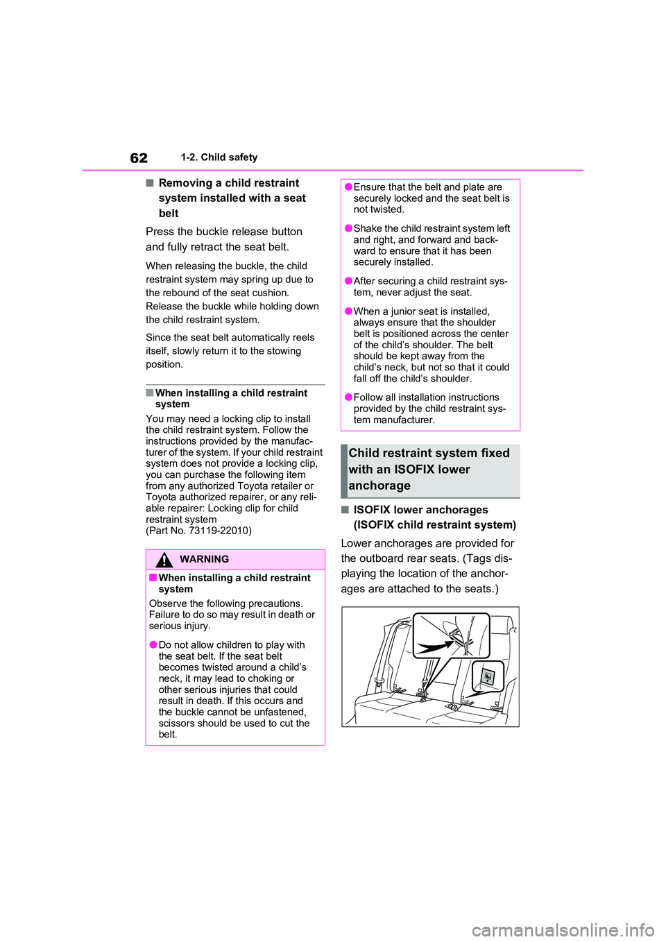 TOYOTA VERSO S 2011  Owners Manual 621-2. Child safety
■Removing a child restraint  
system installed with a seat  
belt 
Press the buckle release button  
and fully retract the seat belt.
When releasing the buckle, the child  
restr