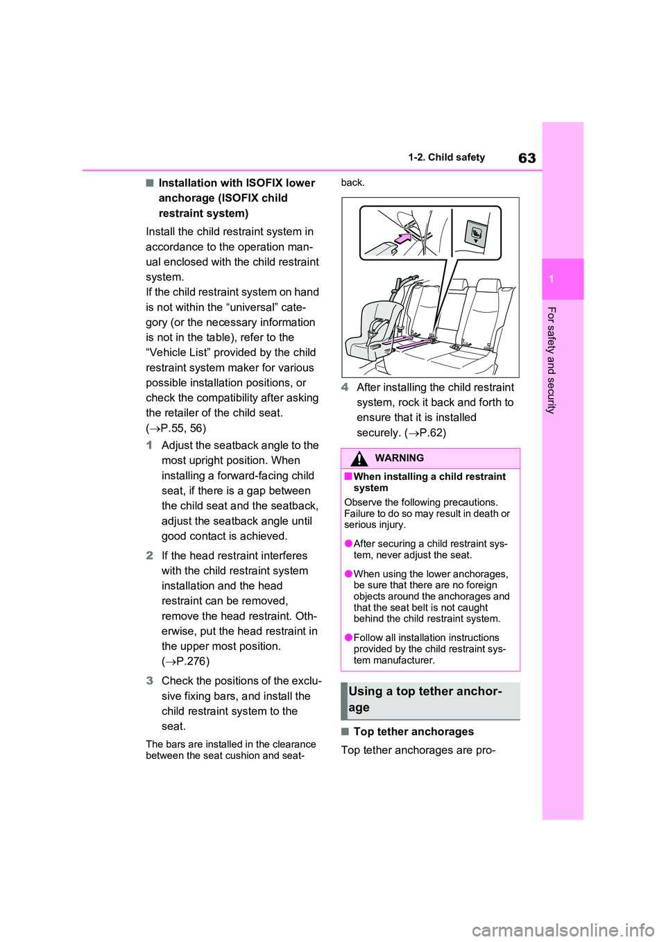 TOYOTA VERSO S 2011  Owners Manual 63
1 
1-2. Child safety
For safety and security
■Installation with ISOFIX lower  
anchorage (ISOFIX child  
restraint system) 
Install the child restraint system in  
accordance to the operation man