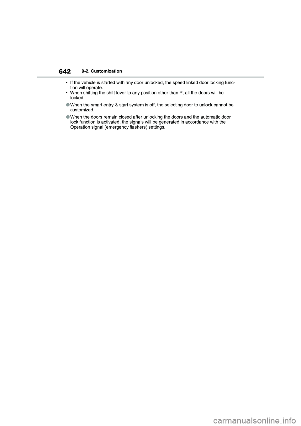 TOYOTA VERSO S 2011  Owners Manual 6429-2. Customization
• If the vehicle is started with any door unlocked, the speed linked door locking func-
tion will operate.
• When shifting the shift lever to any position other than P, all t