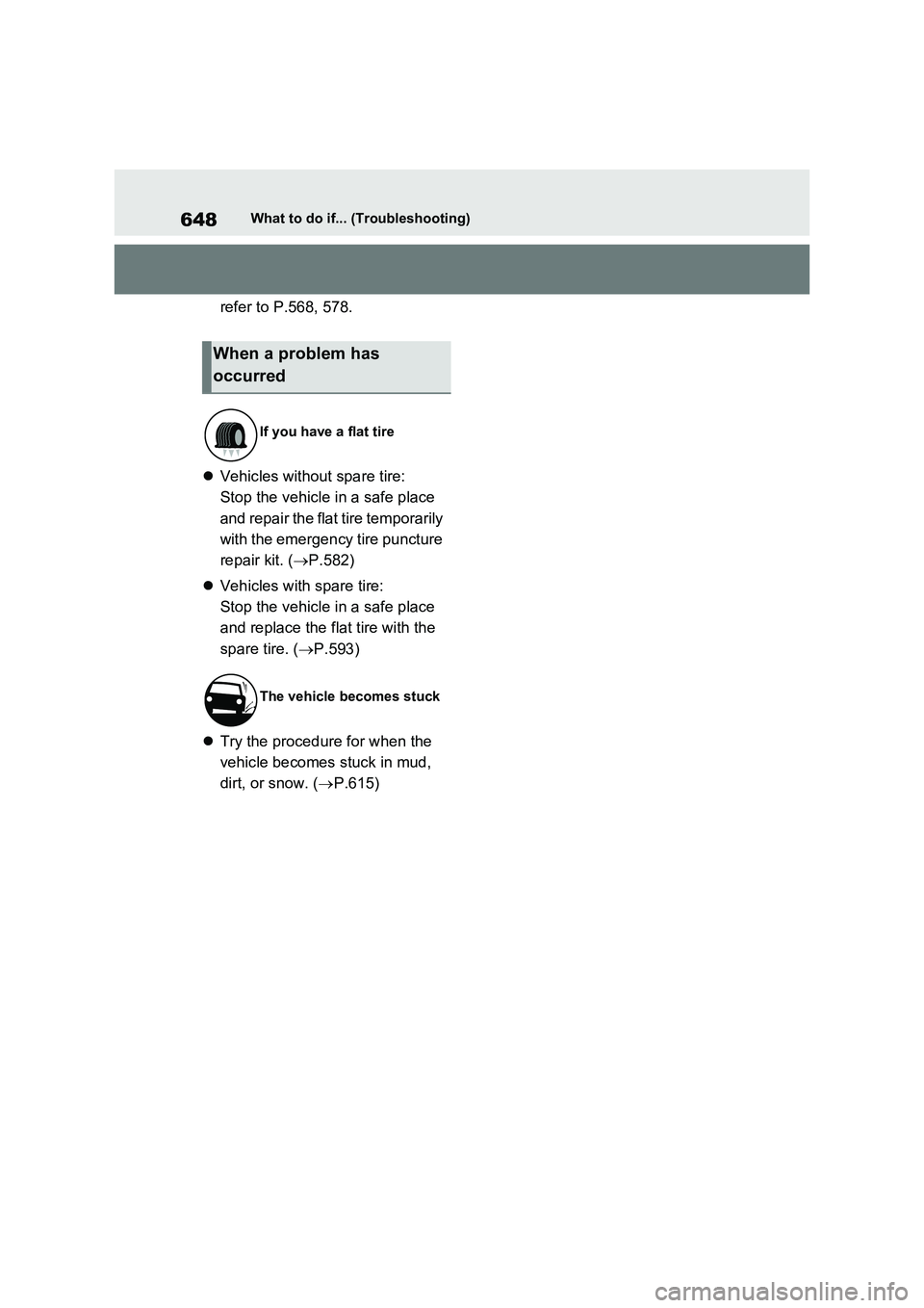 TOYOTA VERSO S 2011  Owners Manual 648What to do if... (Troubleshooting)
refer to P.568, 578.
Vehicles without spare tire:
Stop the vehicle in a safe place 
and repair the flat tire temporarily 
with the emergency tire puncture 
rep