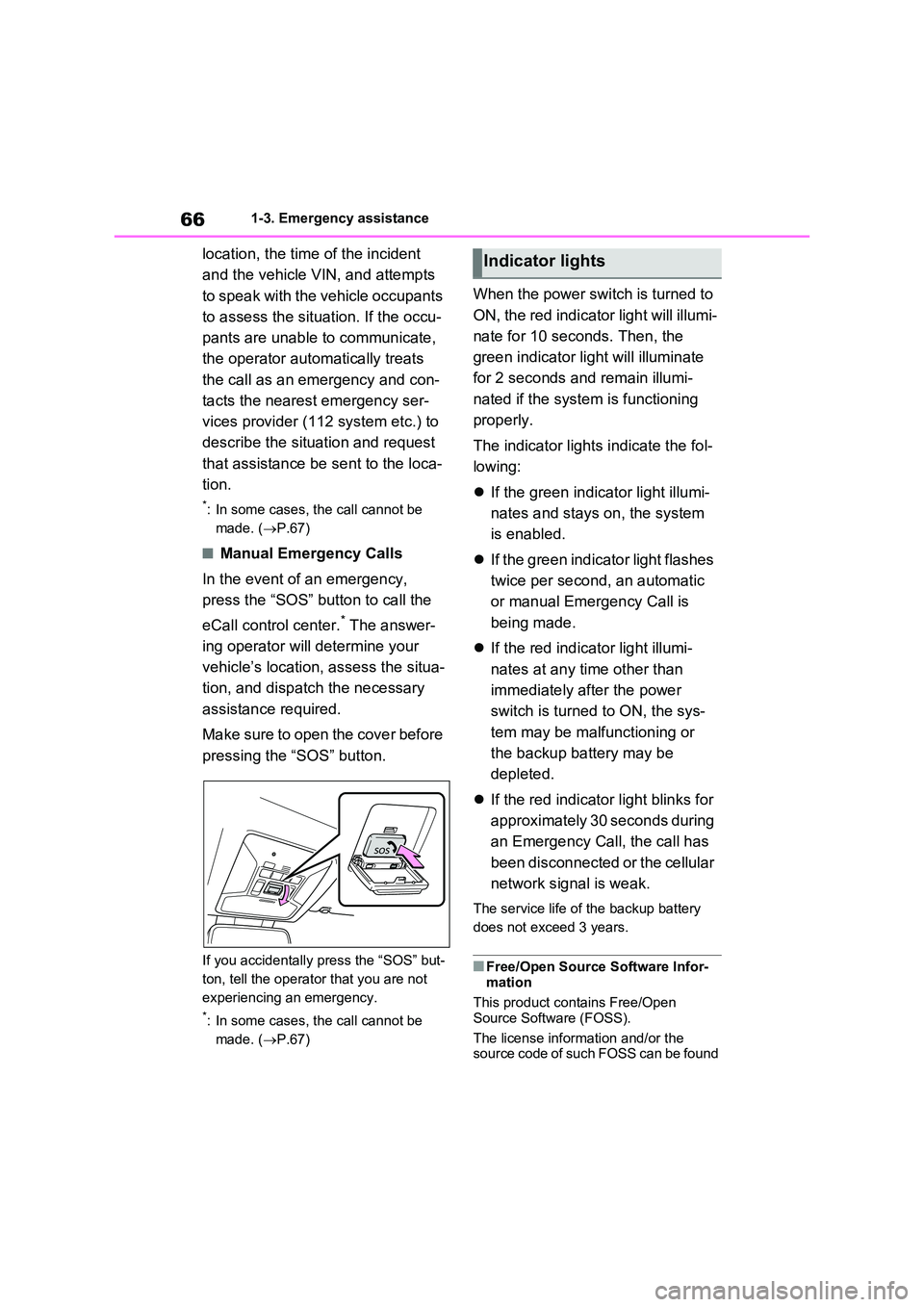 TOYOTA VERSO S 2011  Owners Manual 661-3. Emergency assistance
location, the time of the incident  
and the vehicle VIN, and attempts  
to speak with the vehicle occupants  
to assess the situation. If the occu- 
pants are unable to co