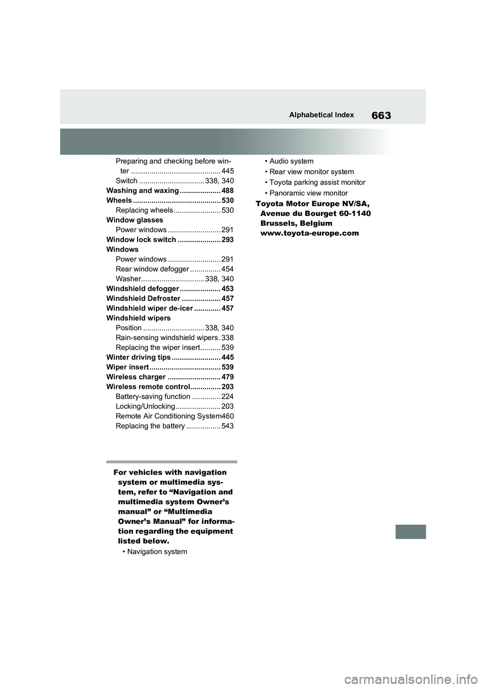 TOYOTA VERSO S 2011  Owners Manual 663Alphabetical Index
Preparing and checking before win-
ter ............................................ 445
Switch ................................ 338, 340
Washing and waxing .................... 4