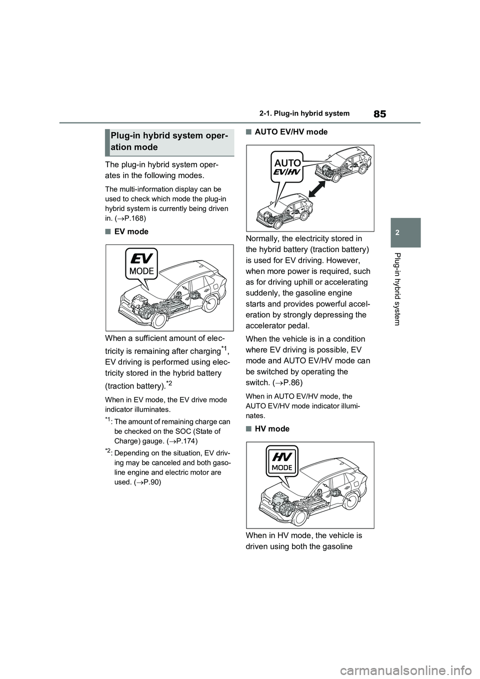 TOYOTA VERSO S 2011 Owners Manual 85
2
2-1. Plug-in hybrid system
Plug-in hybrid system
The plug-in hybrid system oper-
ates in the following modes.
The multi-information display can be
used to check which mode the plug-in
hybrid TOYOTA VERSO S 2011 Owners Manual 85
2
2-1. Plug-in hybrid system
Plug-in hybrid system
The plug-in hybrid system oper-
ates in the following modes.
The multi-information display can be
used to check which mode the plug-in
hybrid