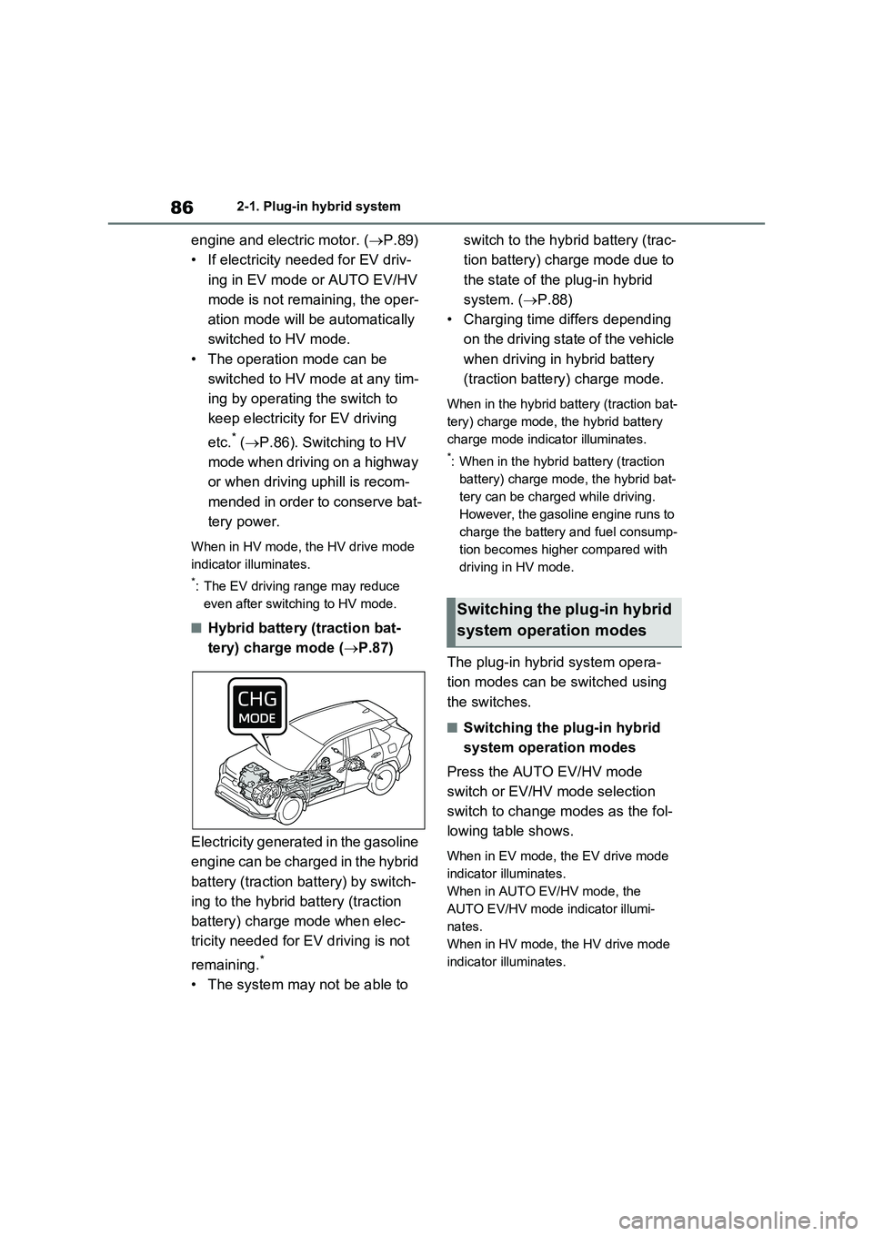 TOYOTA VERSO S 2011 Owners Manual 862-1. Plug-in hybrid system
engine and electric motor. (P.89)
• If electricity needed for EV driv-
ing in EV mode or AUTO EV/HV
mode is not remaining, the oper-
ation mode will be automatically TOYOTA VERSO S 2011 Owners Manual 862-1. Plug-in hybrid system
engine and electric motor. (P.89)
• If electricity needed for EV driv-
ing in EV mode or AUTO EV/HV
mode is not remaining, the oper-
ation mode will be automatically