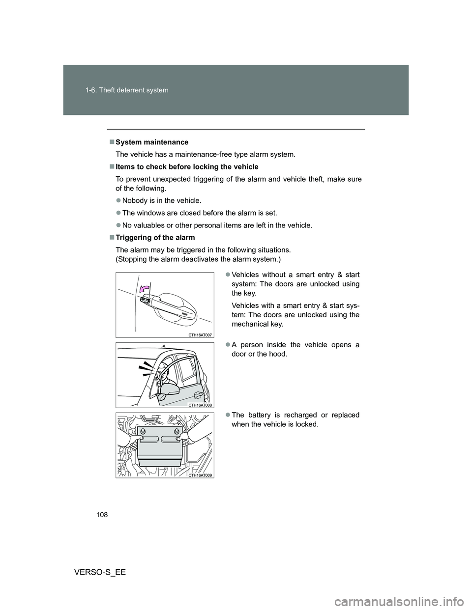 TOYOTA VERSO S 2013  Owners Manual 108 1-6. Theft deterrent system
VERSO-S_EE
System maintenance
The vehicle has a maintenance-free type alarm system.
Items to check before locking the vehicle
To prevent unexpected triggering of 