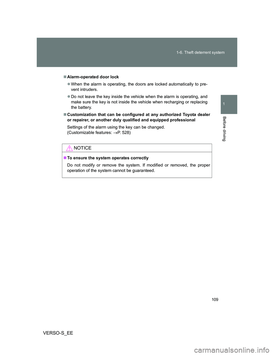 TOYOTA VERSO S 2013  Owners Manual 109 1-6. Theft deterrent system
1
Before driving
VERSO-S_EE
Alarm-operated door lock
When the alarm is operating, the doors are locked automatically to pre-
vent intruders.
Do not leave the k
