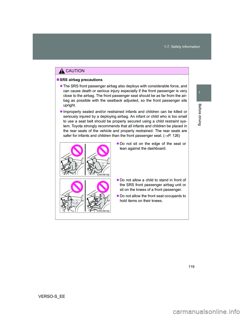 TOYOTA VERSO S 2013 Owners Manual 119 1-7. Safety information
1
Before driving
VERSO-S_EE
CAUTION
SRS airbag precautions
The SRS front passenger airbag also deploys with considerable force, and
can cause death or serious injury TOYOTA VERSO S 2013 Owners Manual 119 1-7. Safety information
1
Before driving
VERSO-S_EE
CAUTION
SRS airbag precautions
The SRS front passenger airbag also deploys with considerable force, and
can cause death or serious injury