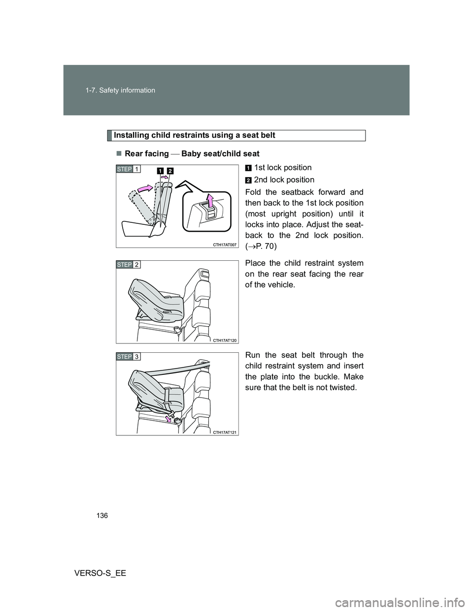 TOYOTA VERSO S 2013  Owners Manual 136 1-7. Safety information
VERSO-S_EE
Installing child restraints using a seat belt
Rear facing Baby seat/child seat
1st lock position
2nd lock position
Fold the seatback forward and
then ba