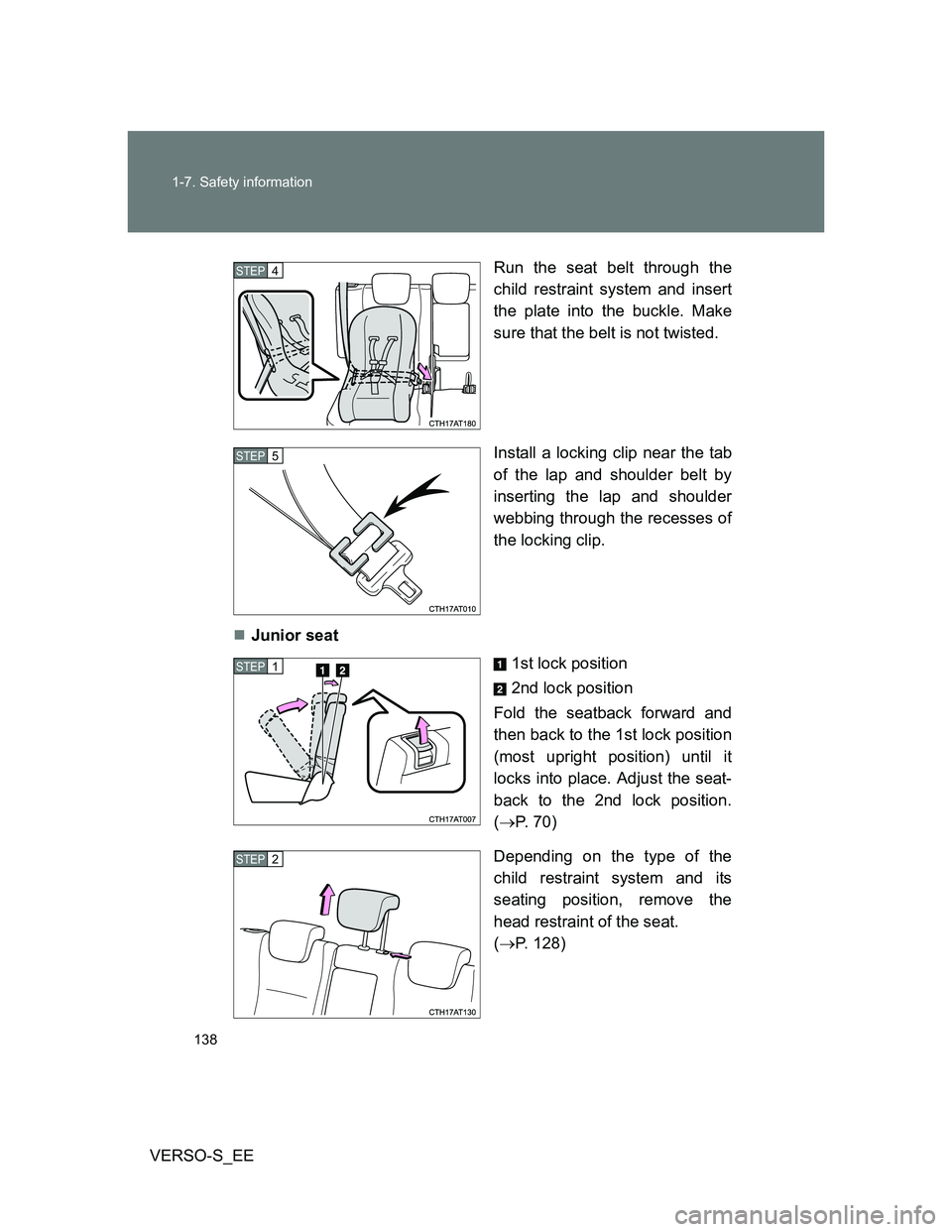 TOYOTA VERSO S 2013  Owners Manual 138 1-7. Safety information
VERSO-S_EERun the seat belt through the
child restraint system and insert
the plate into the buckle. Make
sure that the belt is not twisted.
Install a locking clip near the