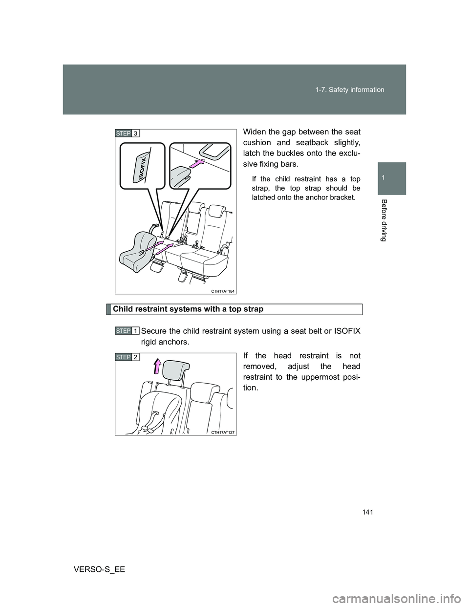 TOYOTA VERSO S 2013  Owners Manual 141 1-7. Safety information
1
Before driving
VERSO-S_EEWiden the gap between the seat
cushion and seatback slightly,
latch the buckles onto the exclu-
sive fixing bars.
If the child restraint has a to