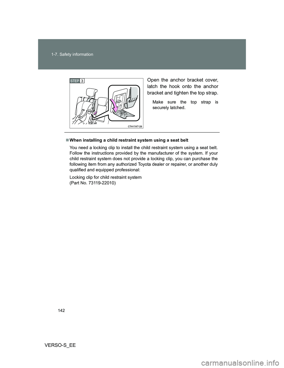 TOYOTA VERSO S 2013  Owners Manual 142 1-7. Safety information
VERSO-S_EEOpen the anchor bracket cover,
latch the hook onto the anchor
bracket and tighten the top strap.
Make sure the top strap is
securely latched.
STEP3
When instal