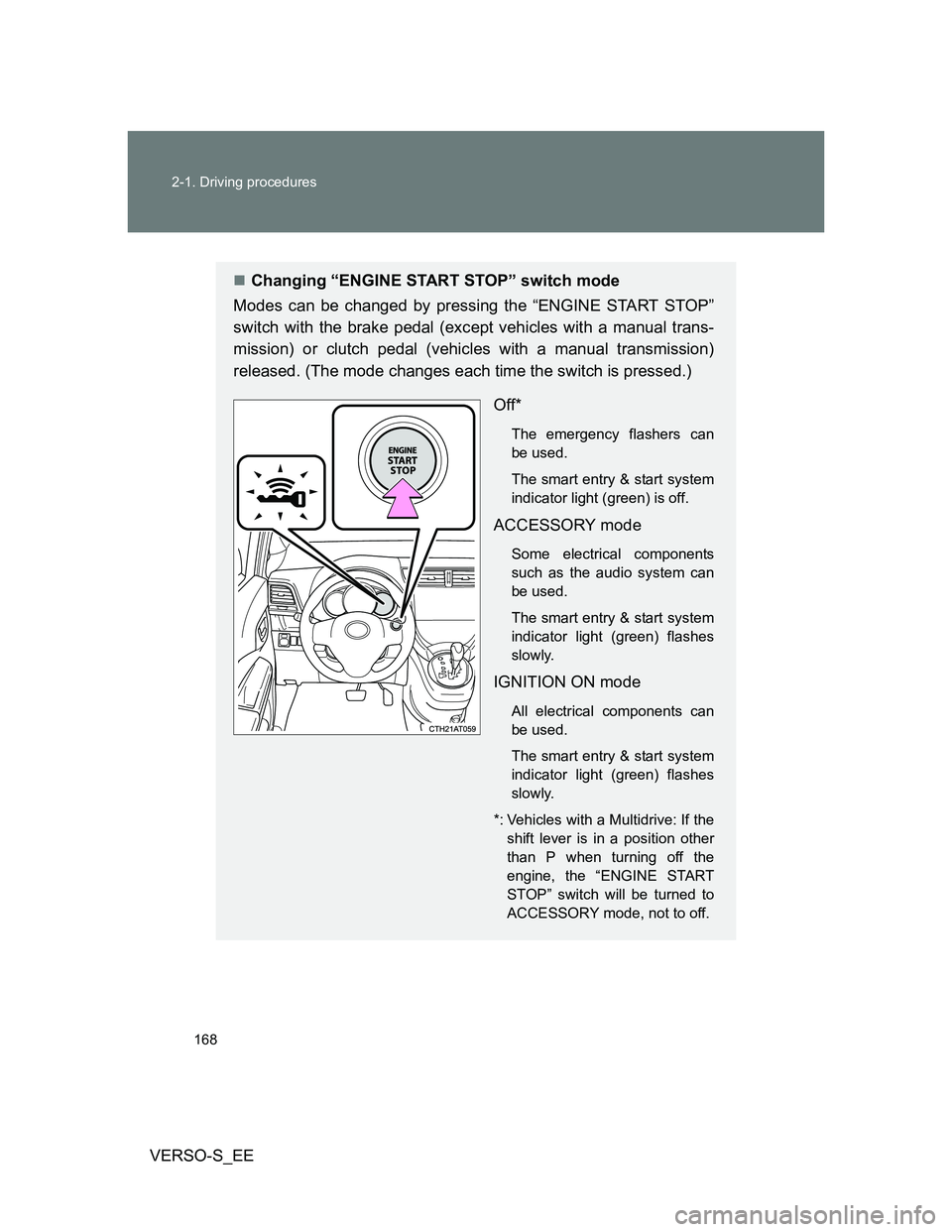 TOYOTA VERSO S 2013  Owners Manual 168 2-1. Driving procedures
VERSO-S_EE
Changing “ENGINE START STOP” switch mode
Modes can be changed by pressing the “ENGINE START STOP”
switch with the brake pedal (except vehicles with a 