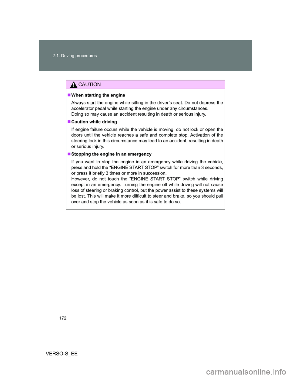 TOYOTA VERSO S 2013 Owners Manual 172 2-1. Driving procedures
VERSO-S_EE
CAUTION
When starting the engine
Always start the engine while sitting in the driver’s seat. Do not depress the
accelerator pedal while starting the engine TOYOTA VERSO S 2013 Owners Manual 172 2-1. Driving procedures
VERSO-S_EE
CAUTION
When starting the engine
Always start the engine while sitting in the driver’s seat. Do not depress the
accelerator pedal while starting the engine