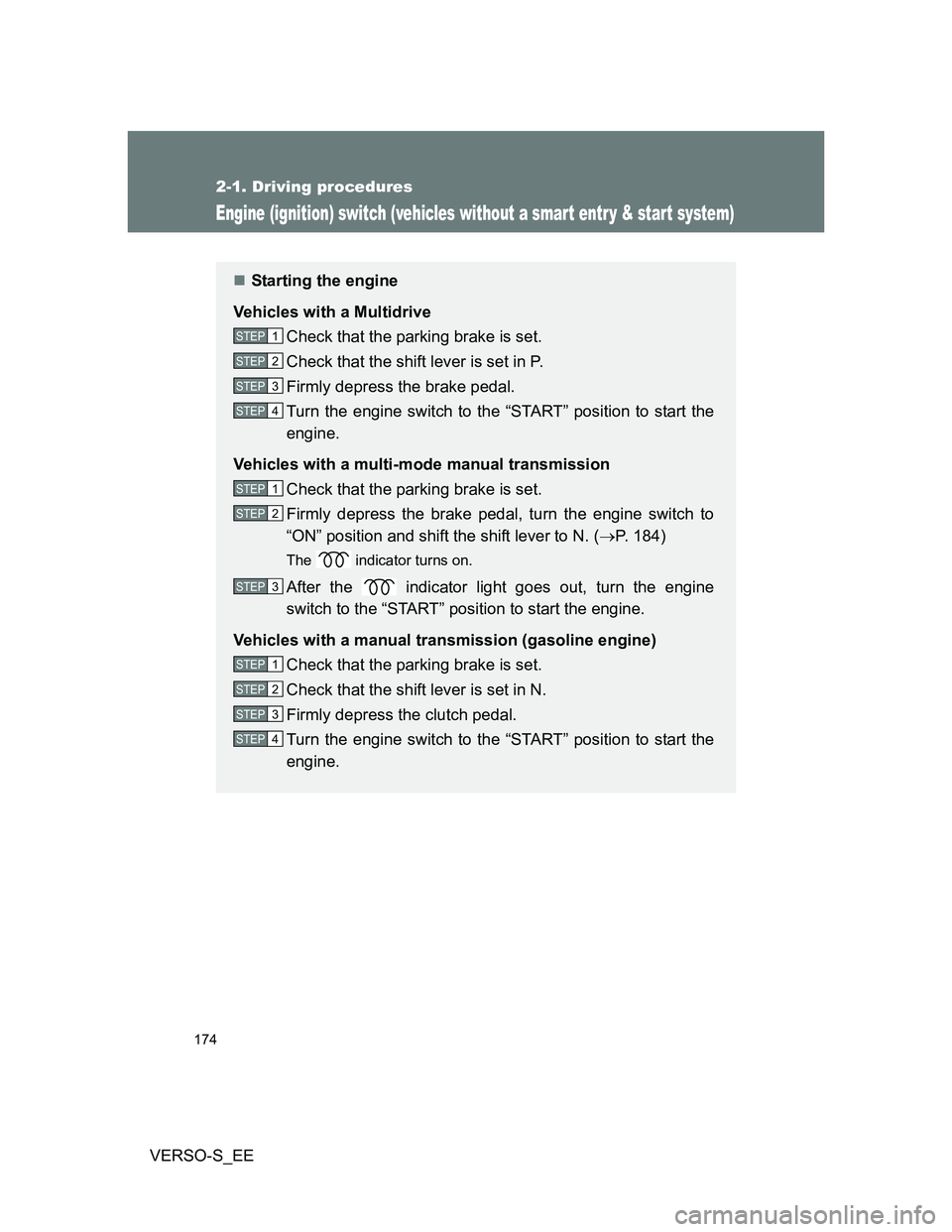 TOYOTA VERSO S 2013  Owners Manual 174
2-1. Driving procedures
VERSO-S_EE
Engine (ignition) switch (vehicles without a smar t entr y & star t system)
Starting the engine
Vehicles with a Multidrive
Check that the parking brake is set