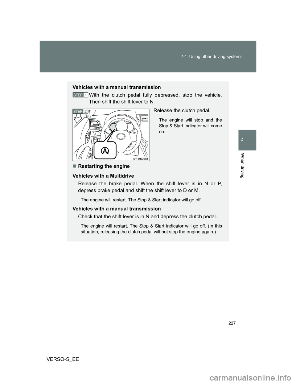 TOYOTA VERSO S 2013  Owners Manual 227 2-4. Using other driving systems
2
When driving
VERSO-S_EE
Vehicles with a manual transmission
With the clutch pedal fully depressed, stop the vehicle.
Then shift the shift lever to N.
Release the