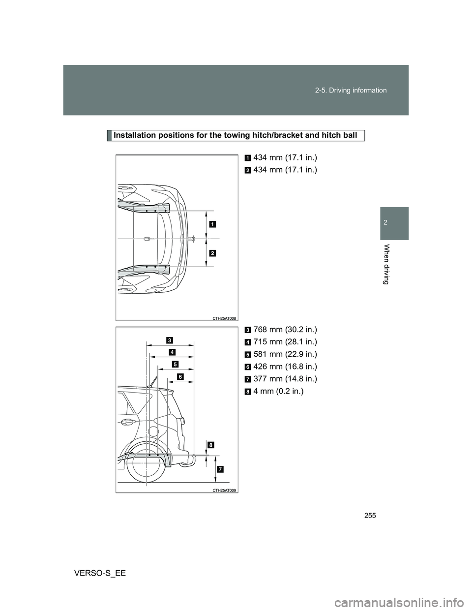 TOYOTA VERSO S 2013  Owners Manual 255 2-5. Driving information
2
When driving
VERSO-S_EE
Installation positions for the towing hitch/bracket and hitch ball
434 mm (17.1 in.)
434 mm (17.1 in.)
768 mm (30.2 in.)
715 mm (28.1 in.)
581 mm