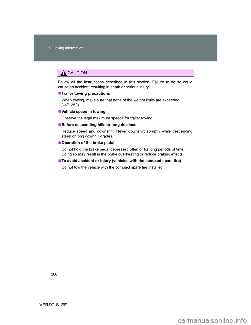 TOYOTA VERSO S 2013  Owners Manual 260 2-5. Driving information
VERSO-S_EE
CAUTION
Follow all the instructions described in this section. Failure to do so could
cause an accident resulting in death or serious injury.
Trailer towing 