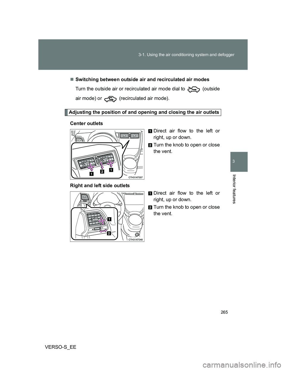 TOYOTA VERSO S 2013  Owners Manual 265 3-1. Using the air conditioning system and defogger
3
Interior features
VERSO-S_EESwitching between outside air and recirculated air modes
Turn the outside air or recirculated air mode dial to 