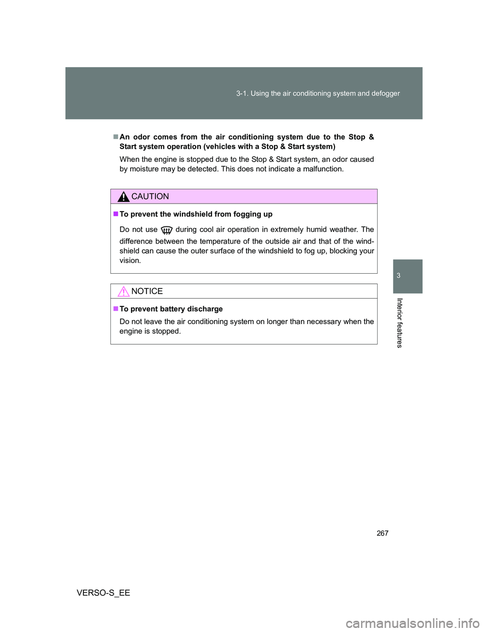 TOYOTA VERSO S 2013  Owners Manual 267 3-1. Using the air conditioning system and defogger
3
Interior features
VERSO-S_EE
An odor comes from the air conditioning system due to the Stop &
Start system operation (vehicles with a Stop 
