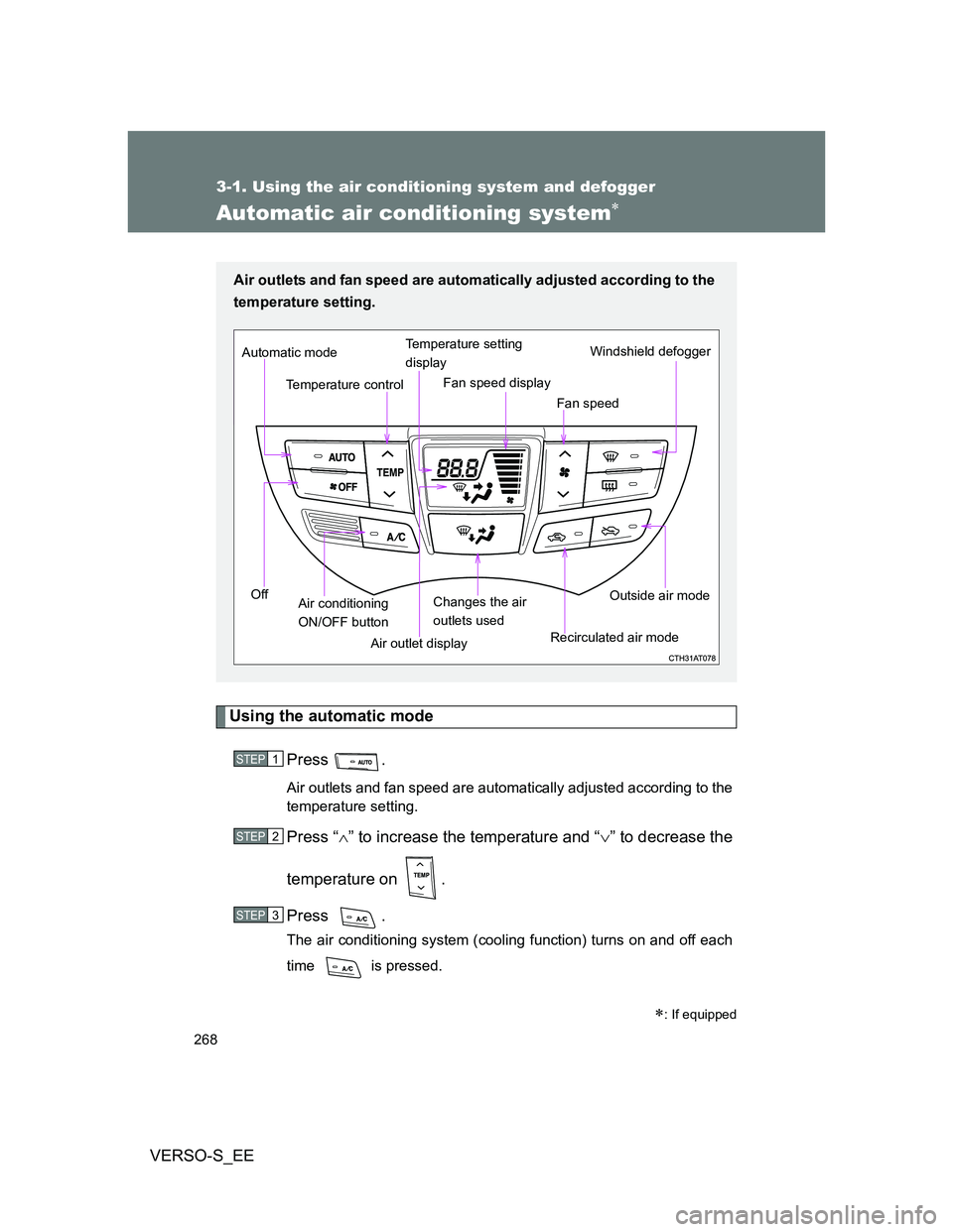 TOYOTA VERSO S 2013  Owners Manual 268
3-1. Using the air conditioning system and defogger
VERSO-S_EE
Automatic air conditioning system
Using the automatic mode
Press .
Air outlets and fan speed are automatically adjusted according 
